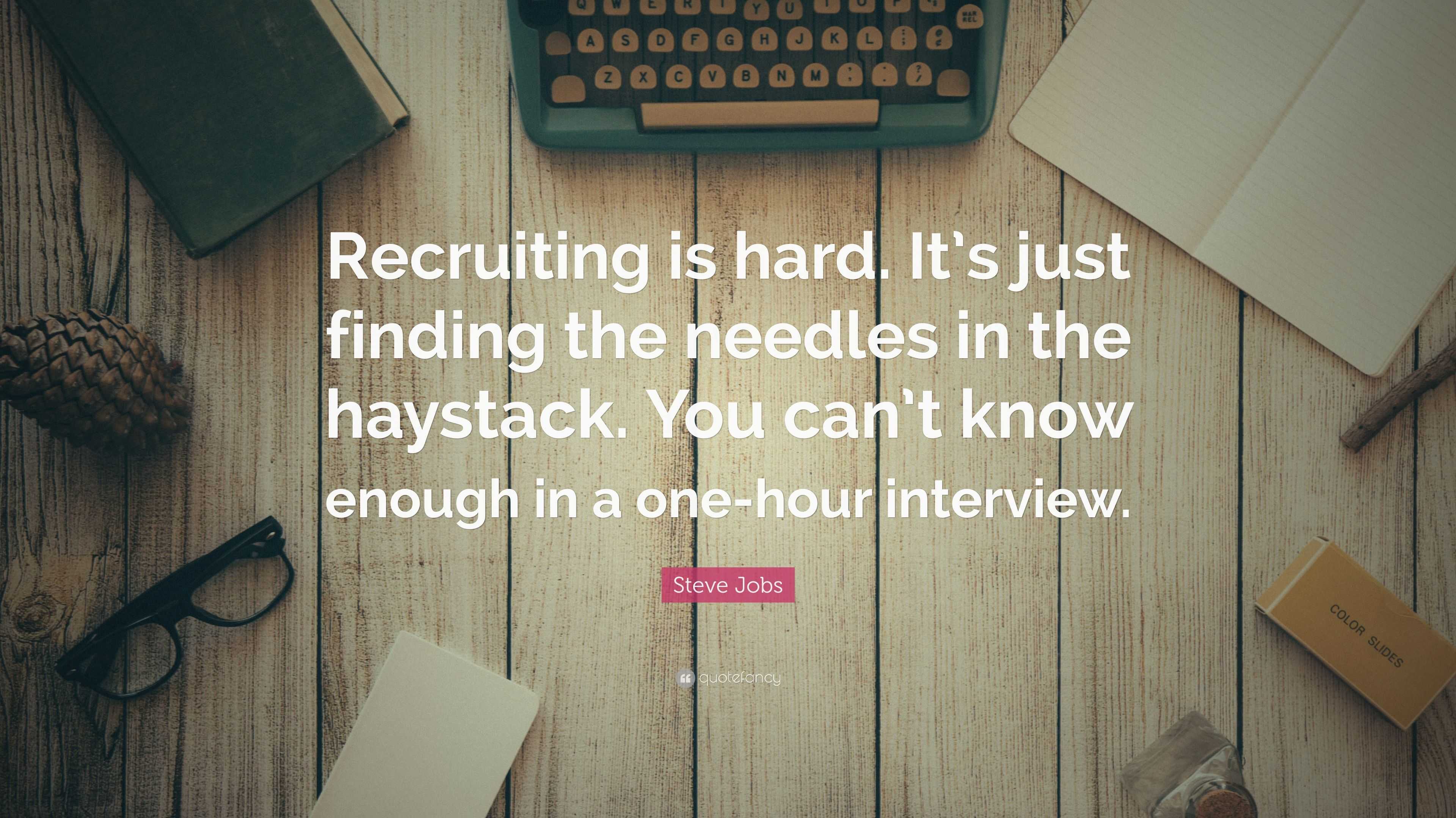 Steve Jobs Quote “Recruiting is hard. It’s just finding the needles in