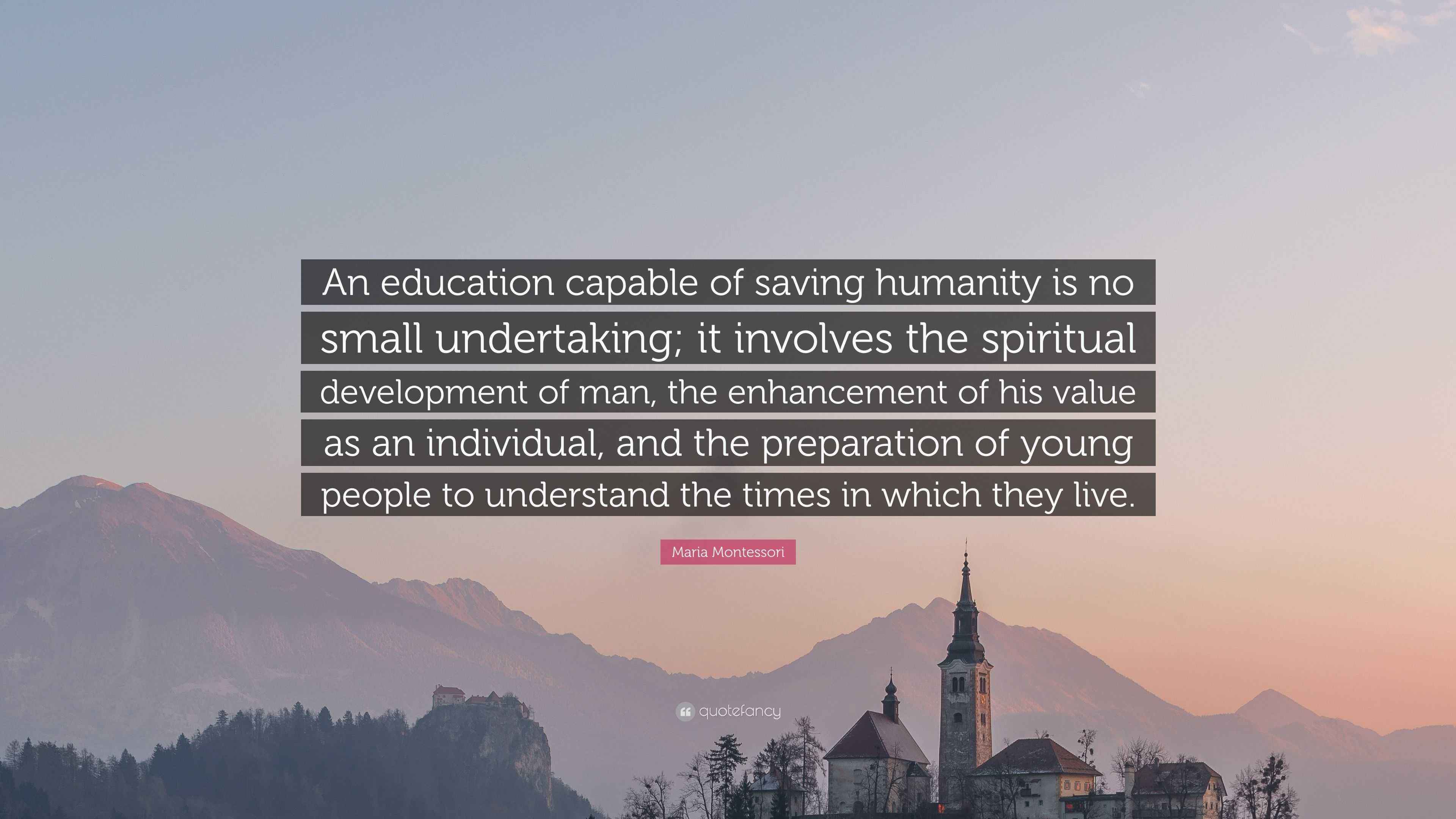 Maria Montessori Quote: “An education capable of saving humanity is no