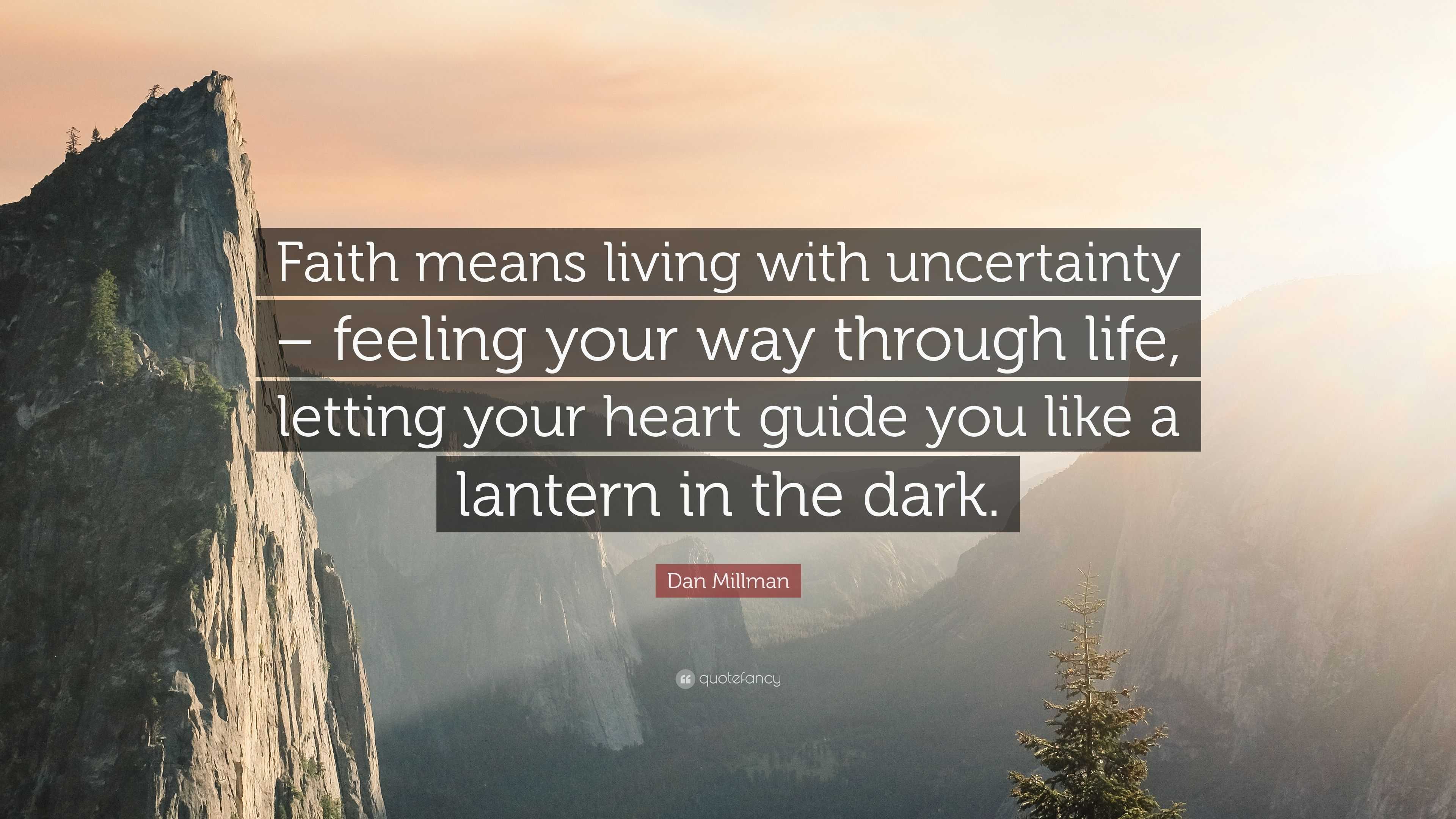 Dan Millman Quote: “Faith means living with uncertainty – feeling your