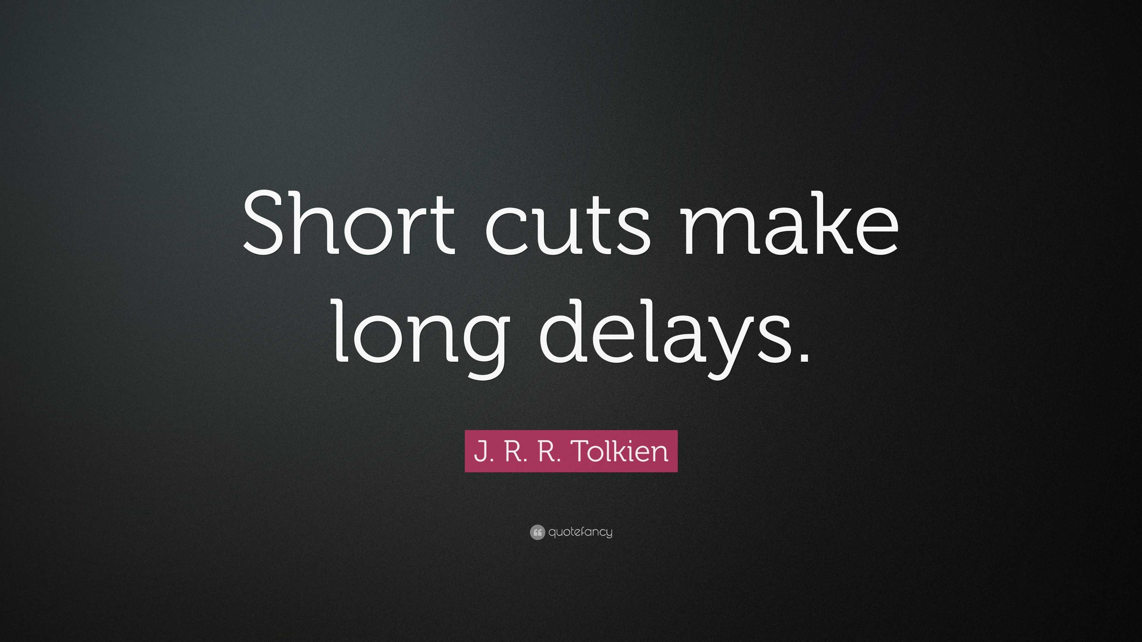 j-r-r-tolkien-quote-short-cuts-make-long-delays