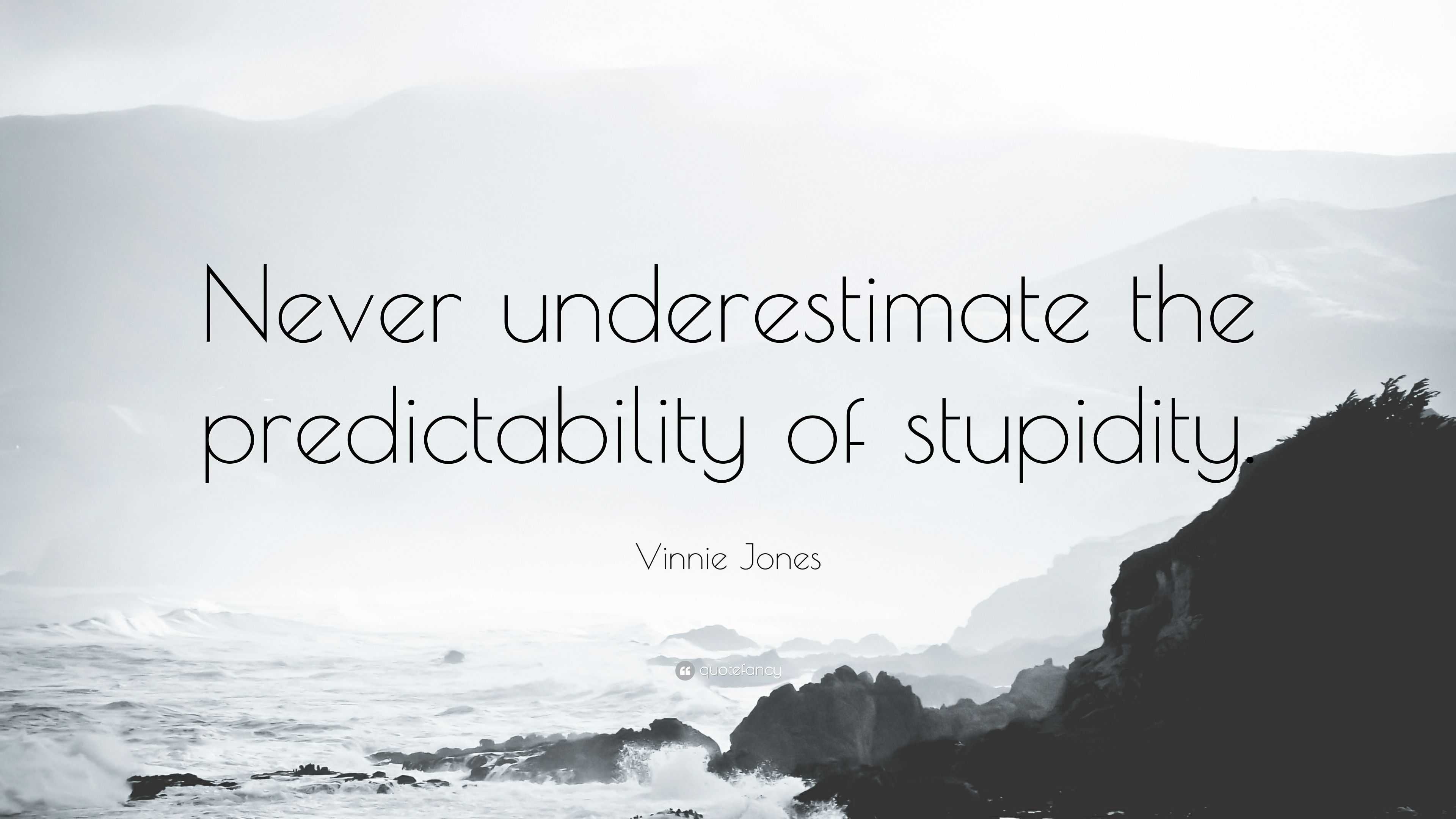 Vinnie Jones Quote Never Underestimate The Predictability Of Stupidity”