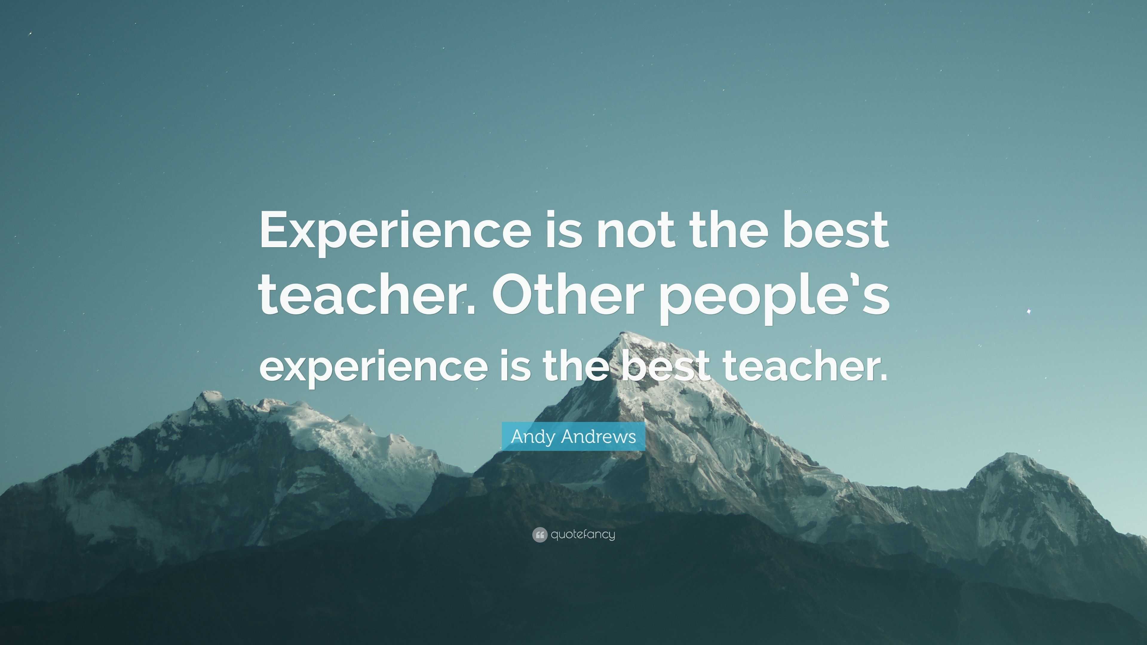 Andy Andrews Quote: “Experience is not the best teacher. Other people’s ...