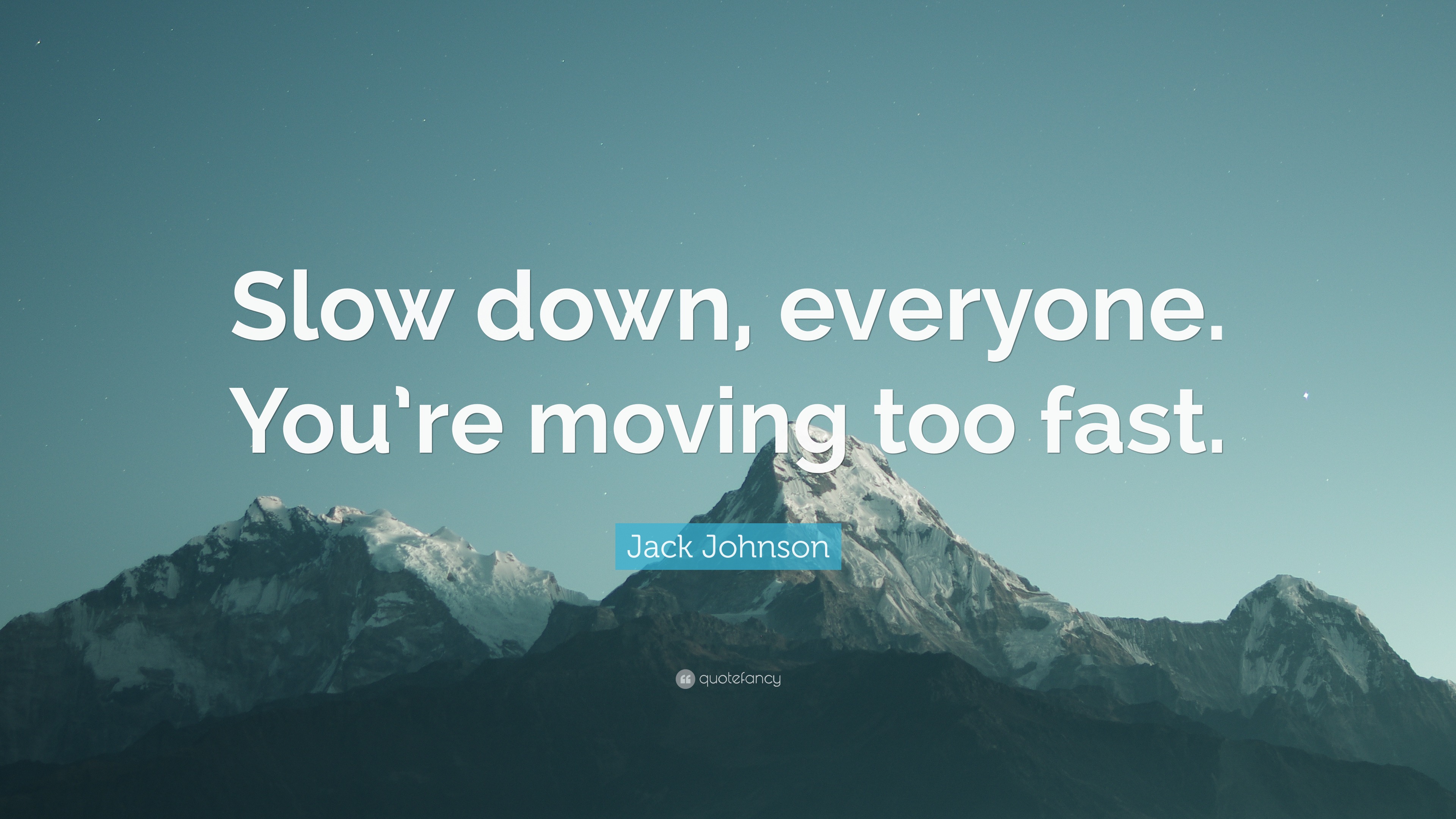 Jack Johnson Quote: “Slow down, everyone. You’re moving too fast.”