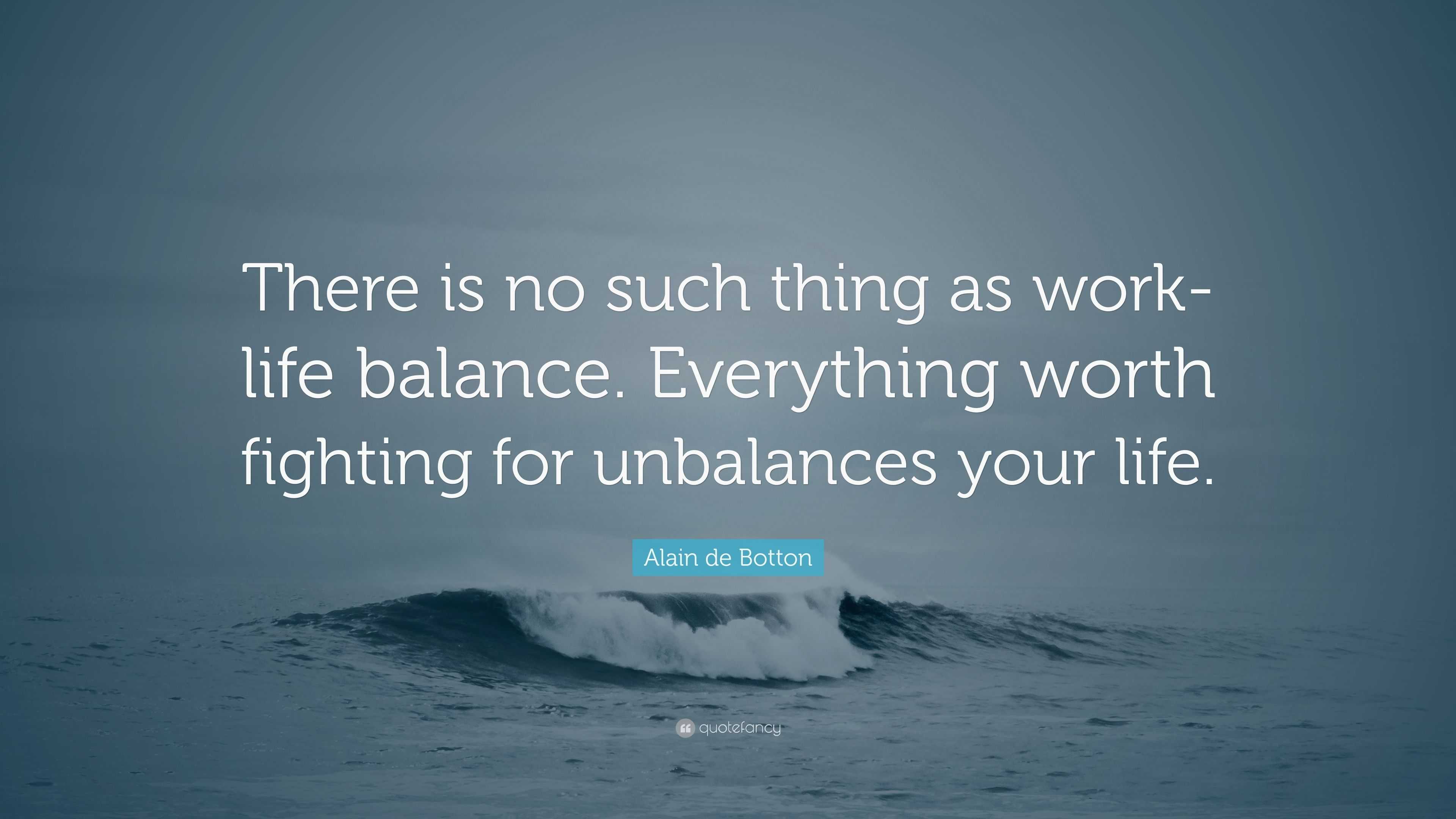 Alain de Botton Quote  There is no such thing as work  
