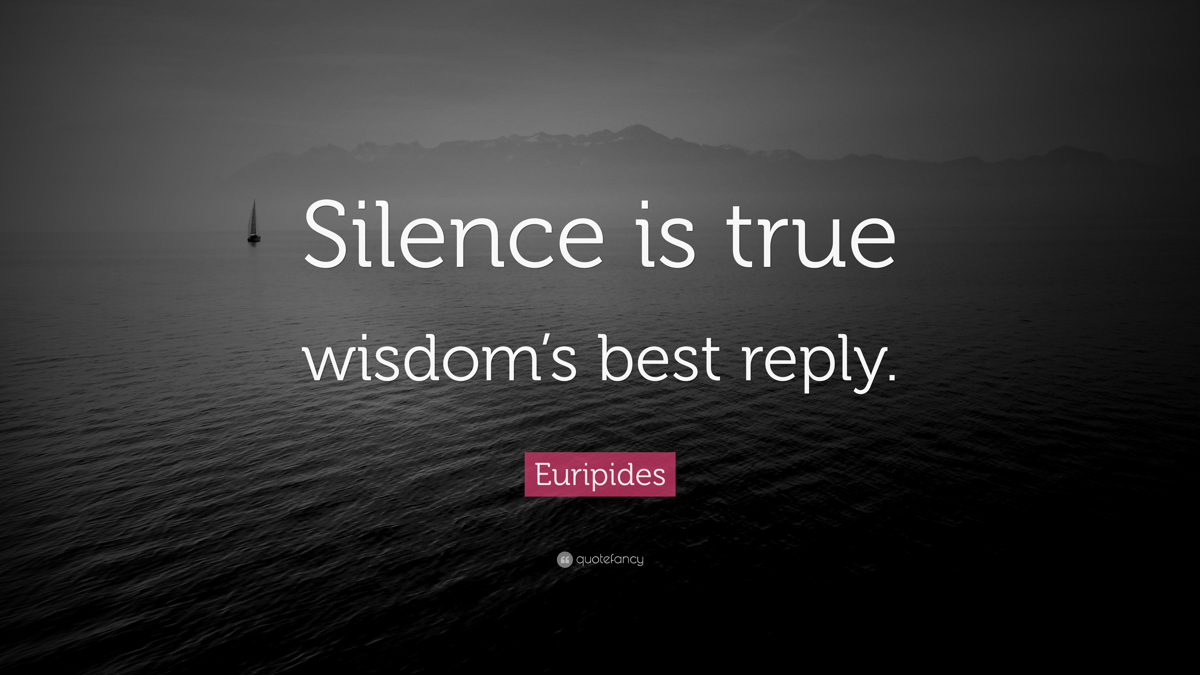 Euripides Quote: “Silence is true wisdom’s best reply.”