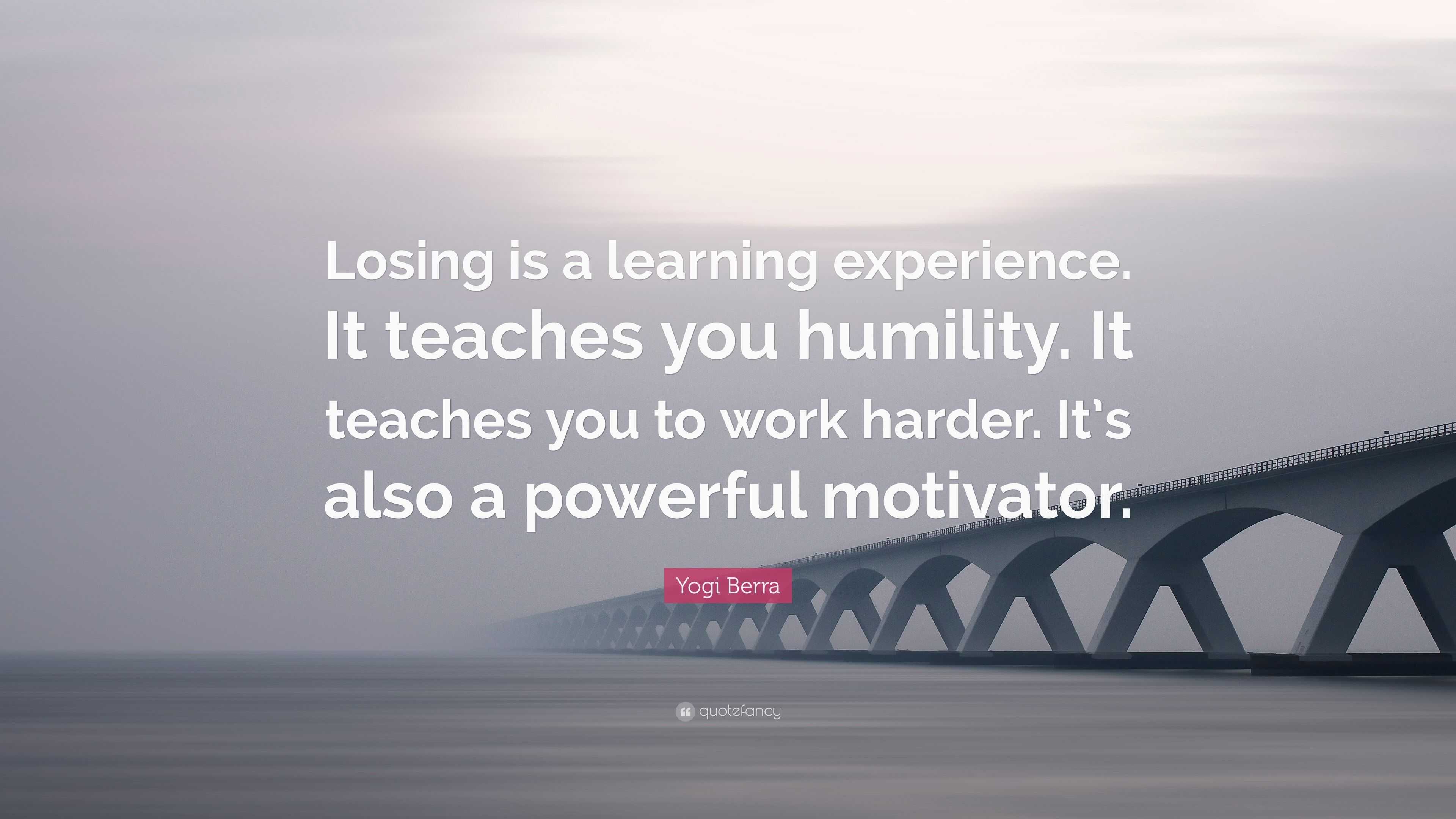 Yogi Berra Quote: “Losing is a learning experience. It teaches you ...