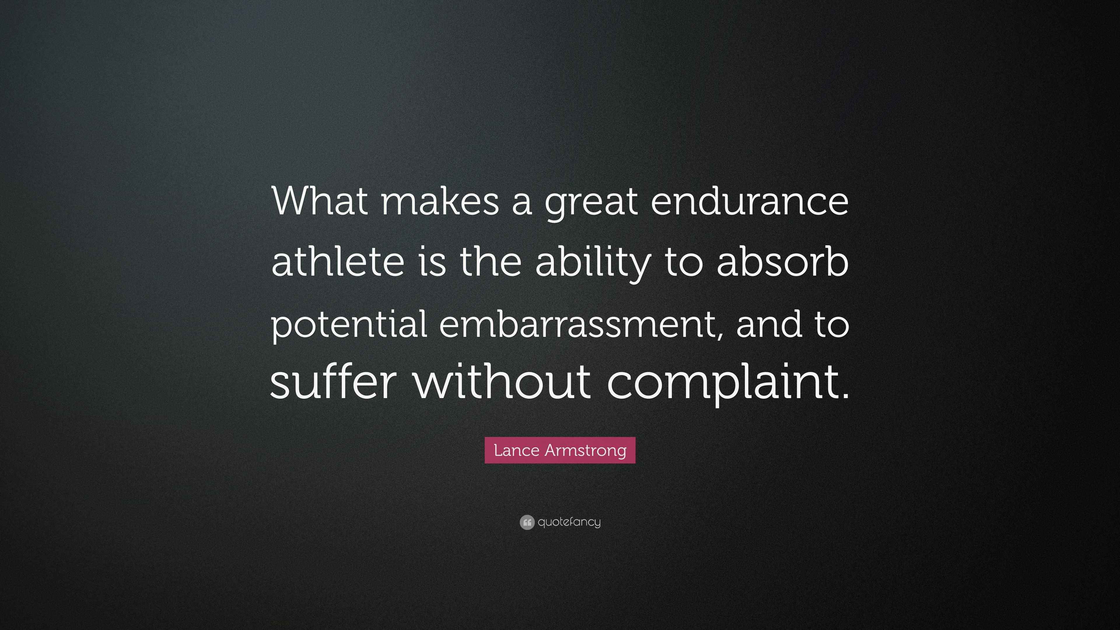 Lance Armstrong Quote “What makes a great endurance athlete is the