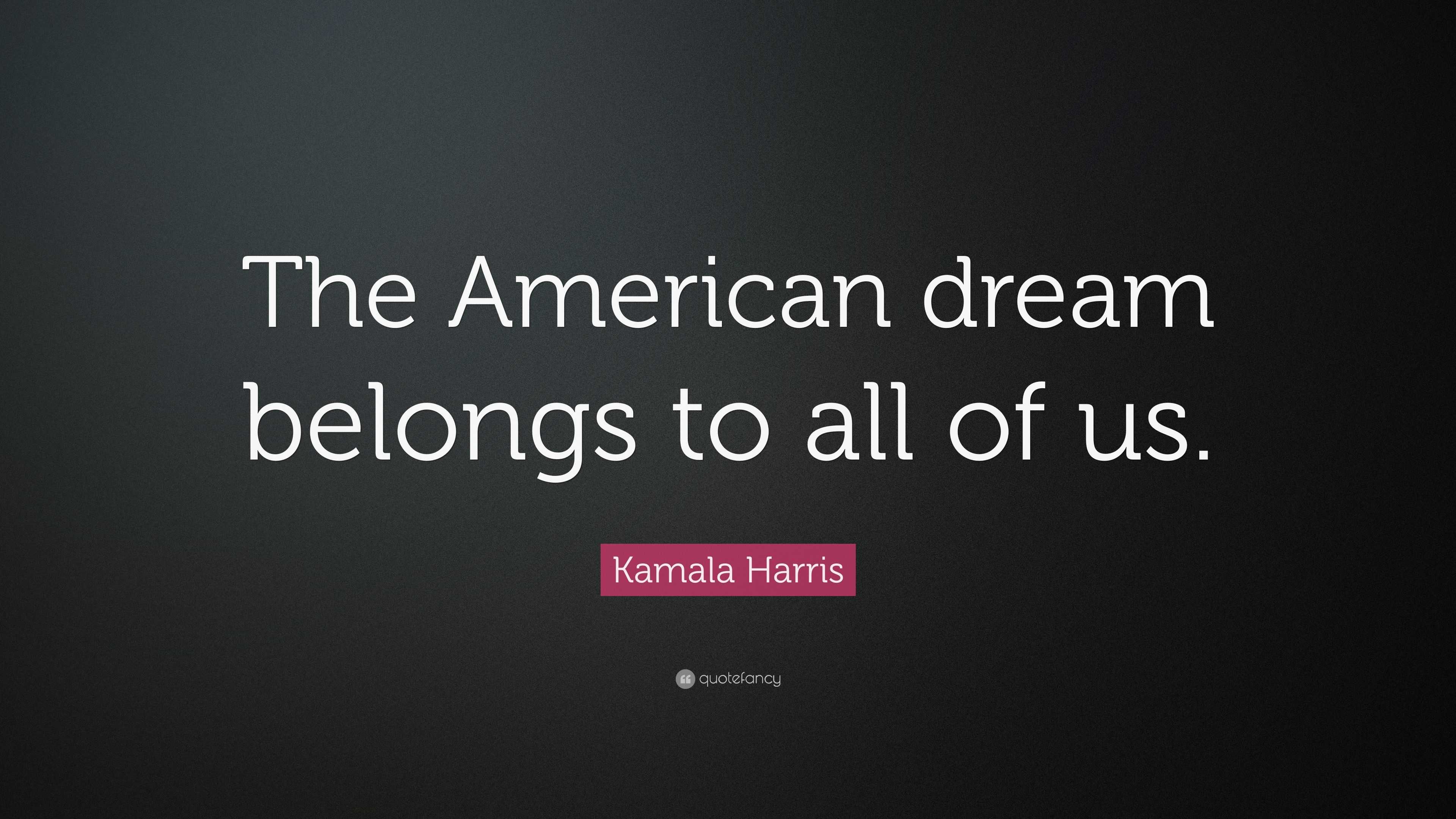 Kamala Harris Quote: “The American dream belongs to all of us.”