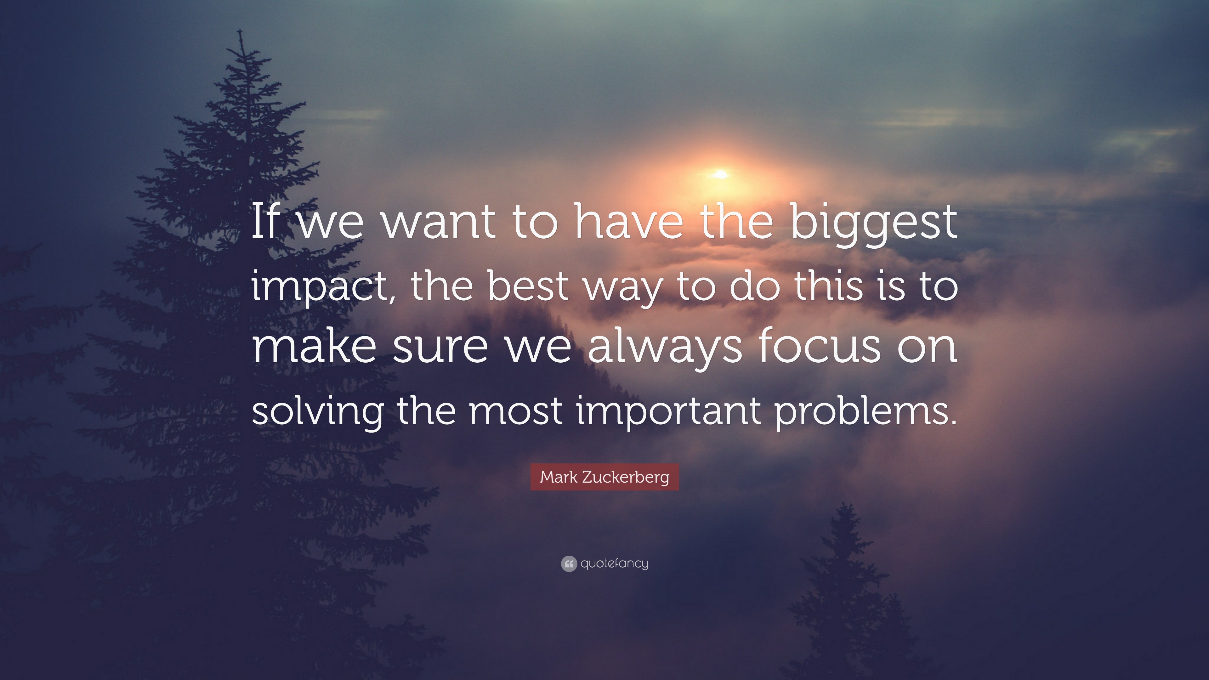 Mark Zuckerberg Quote: “If we want to have the biggest impact, the best ...