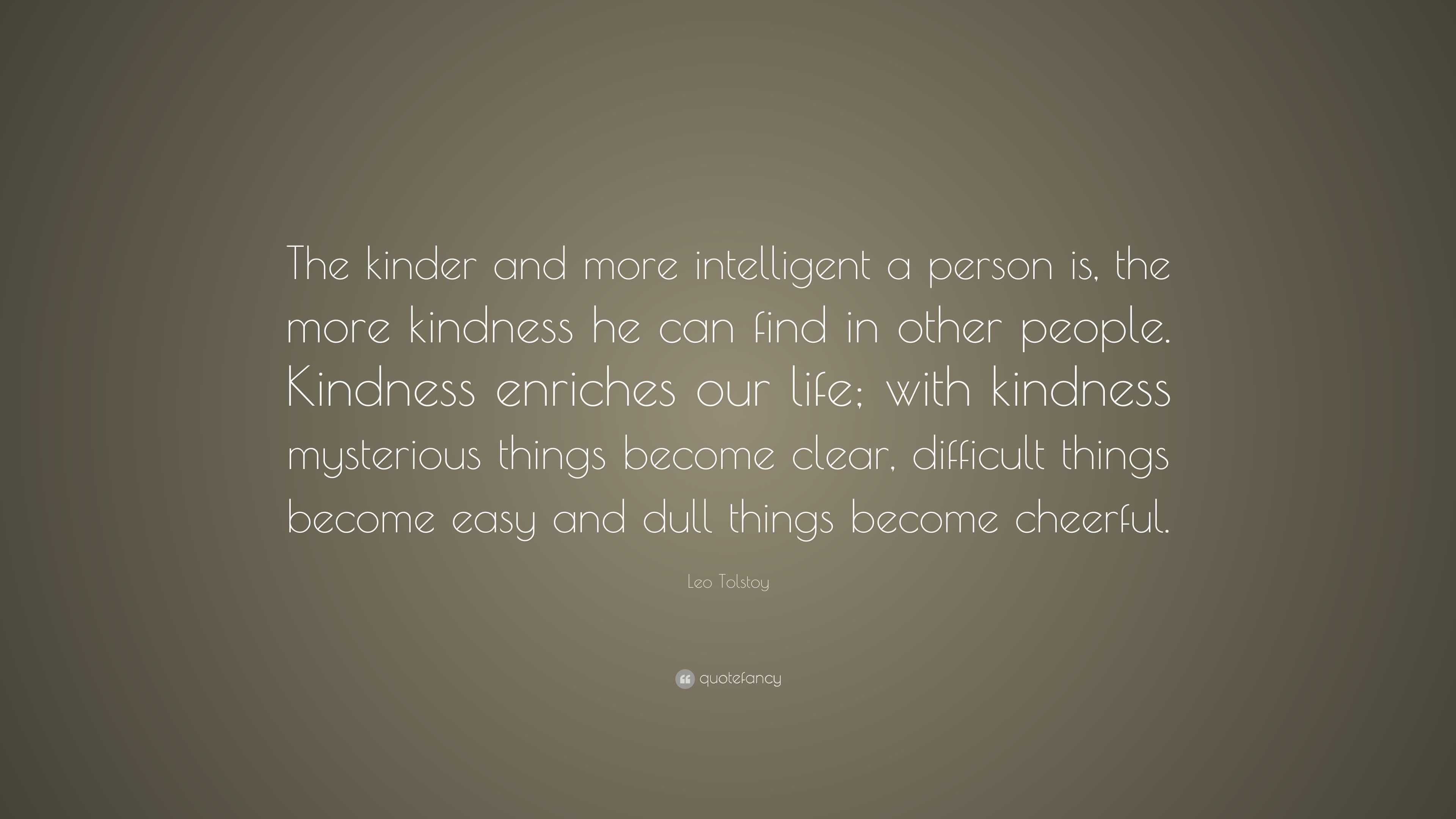 Leo Tolstoy Quote: “The kinder and more intelligent a person is, the ...