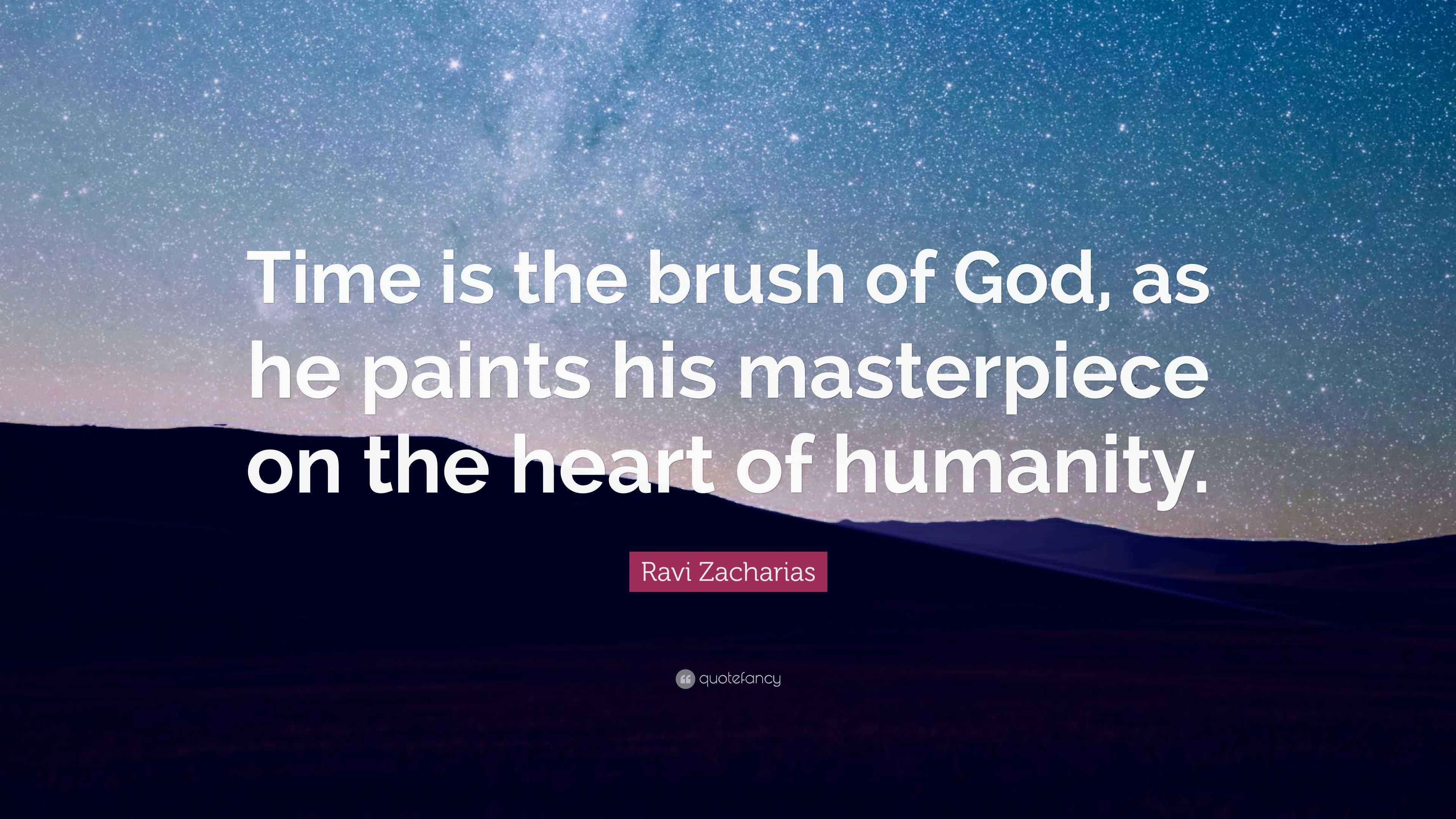Ravi Zacharias Quote “Time is the brush of God, as he paints his