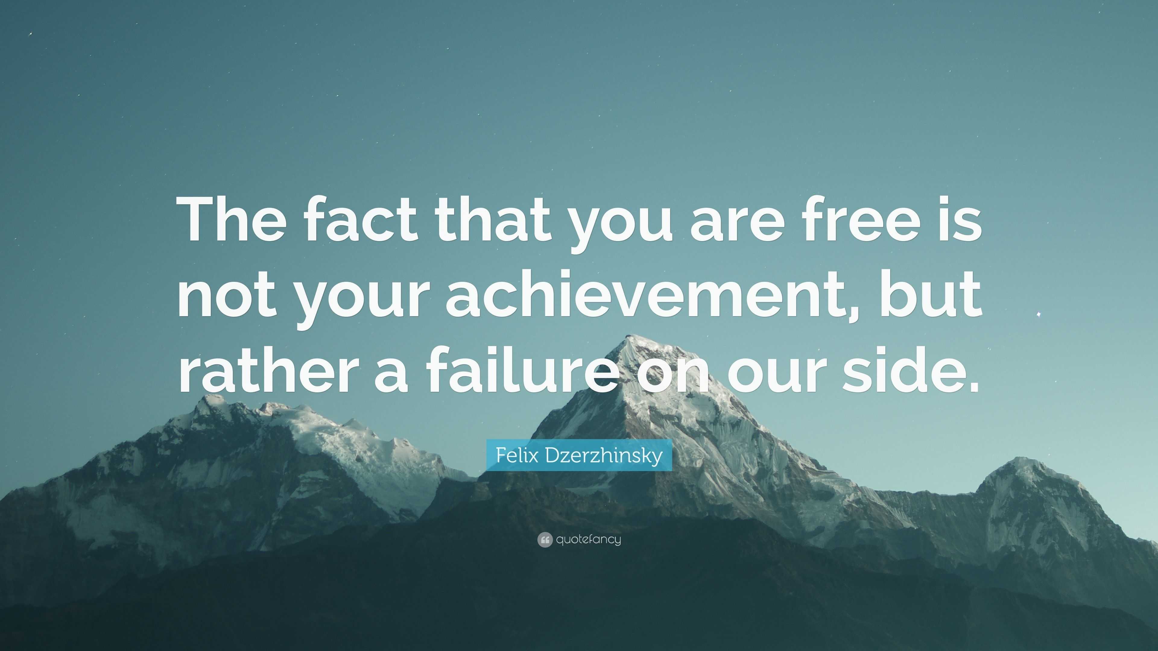 Felix Dzerzhinsky Quote: “The fact that you are free is not your ...