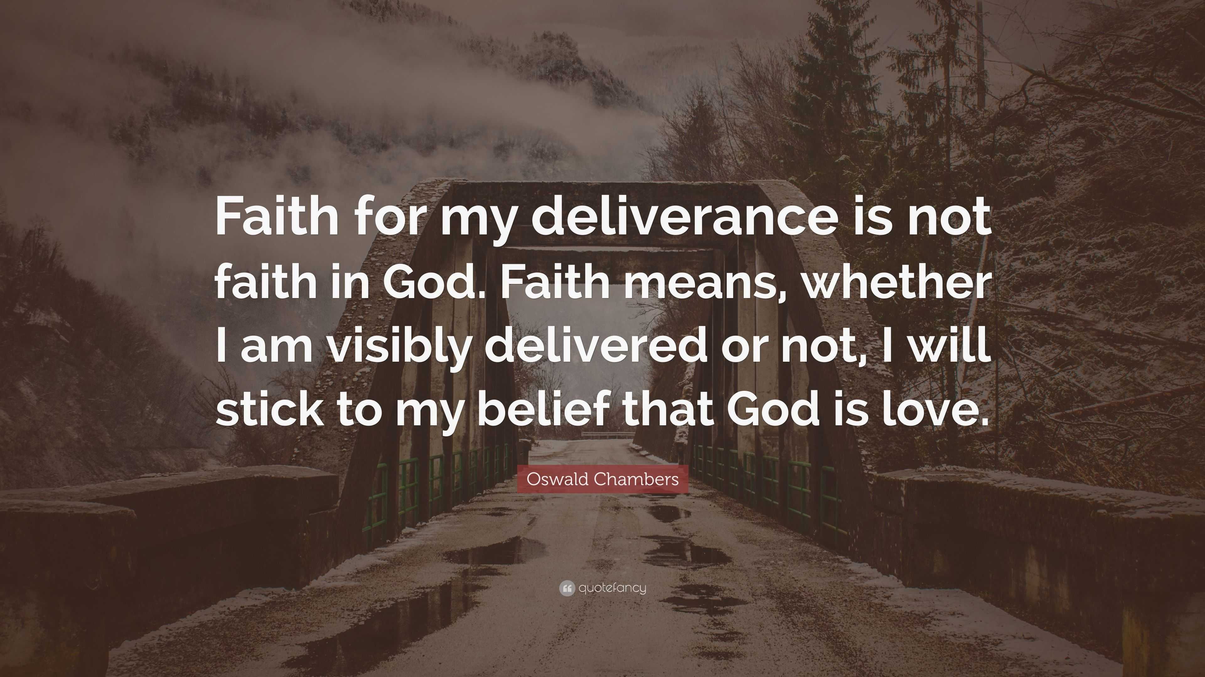 Oswald Chambers Quote: “Faith for my deliverance is not faith in God ...