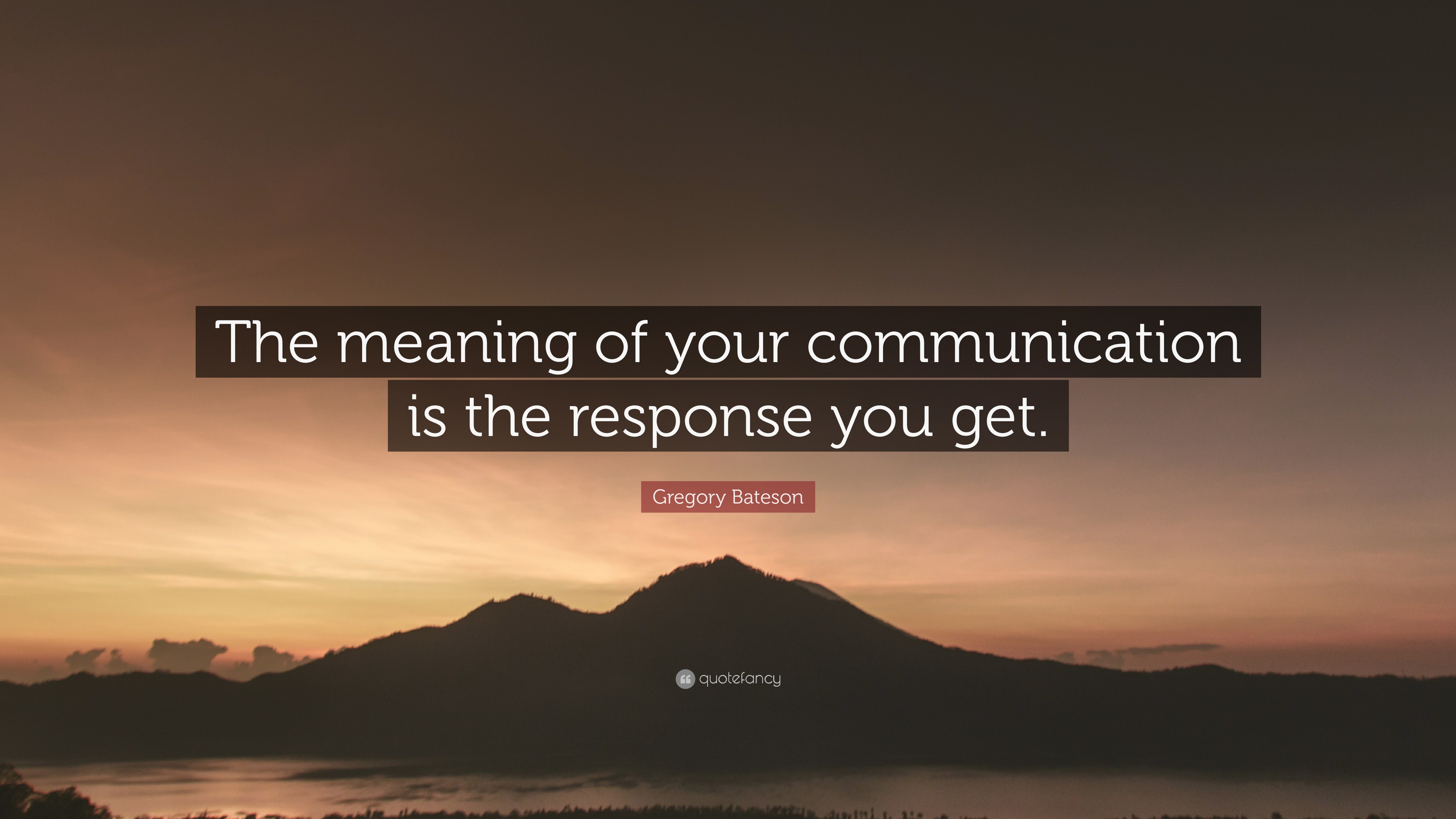 Gregory Bateson Quote “The meaning of your communication