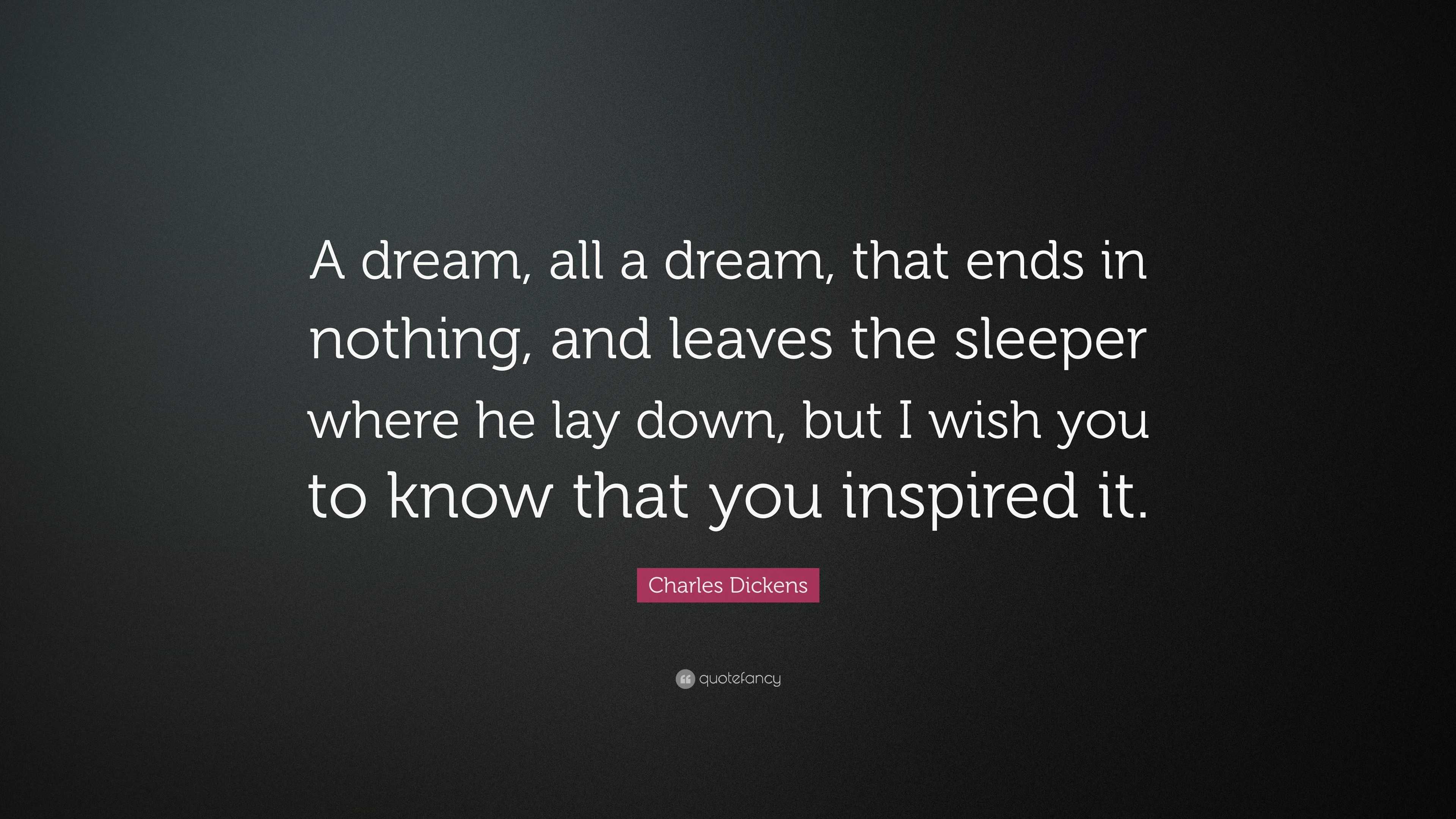 Charles Dickens Quote: “A dream, all a dream, that ends in nothing, and