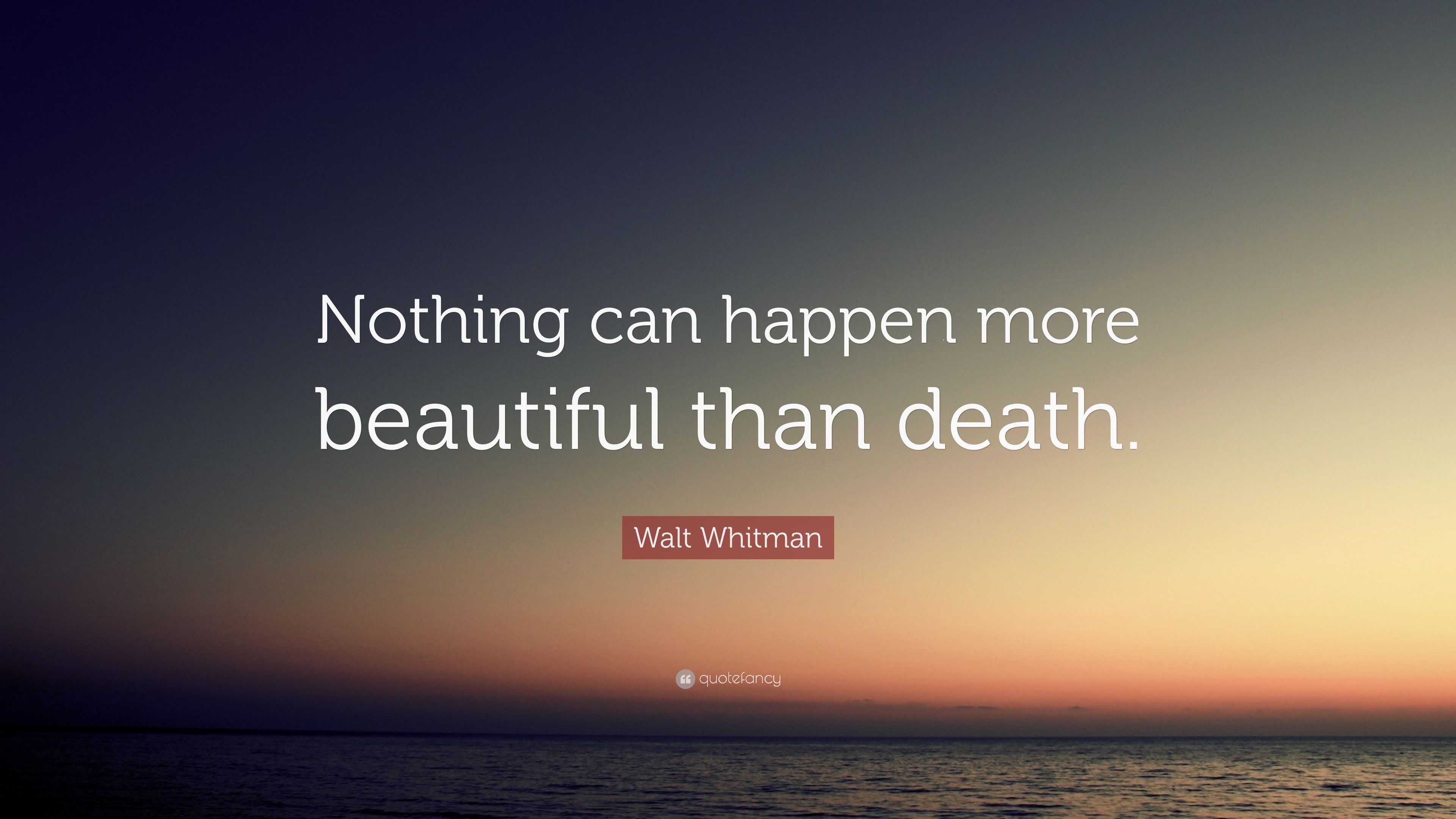 Walt Whitman Quote: “Nothing can happen more beautiful than death.”