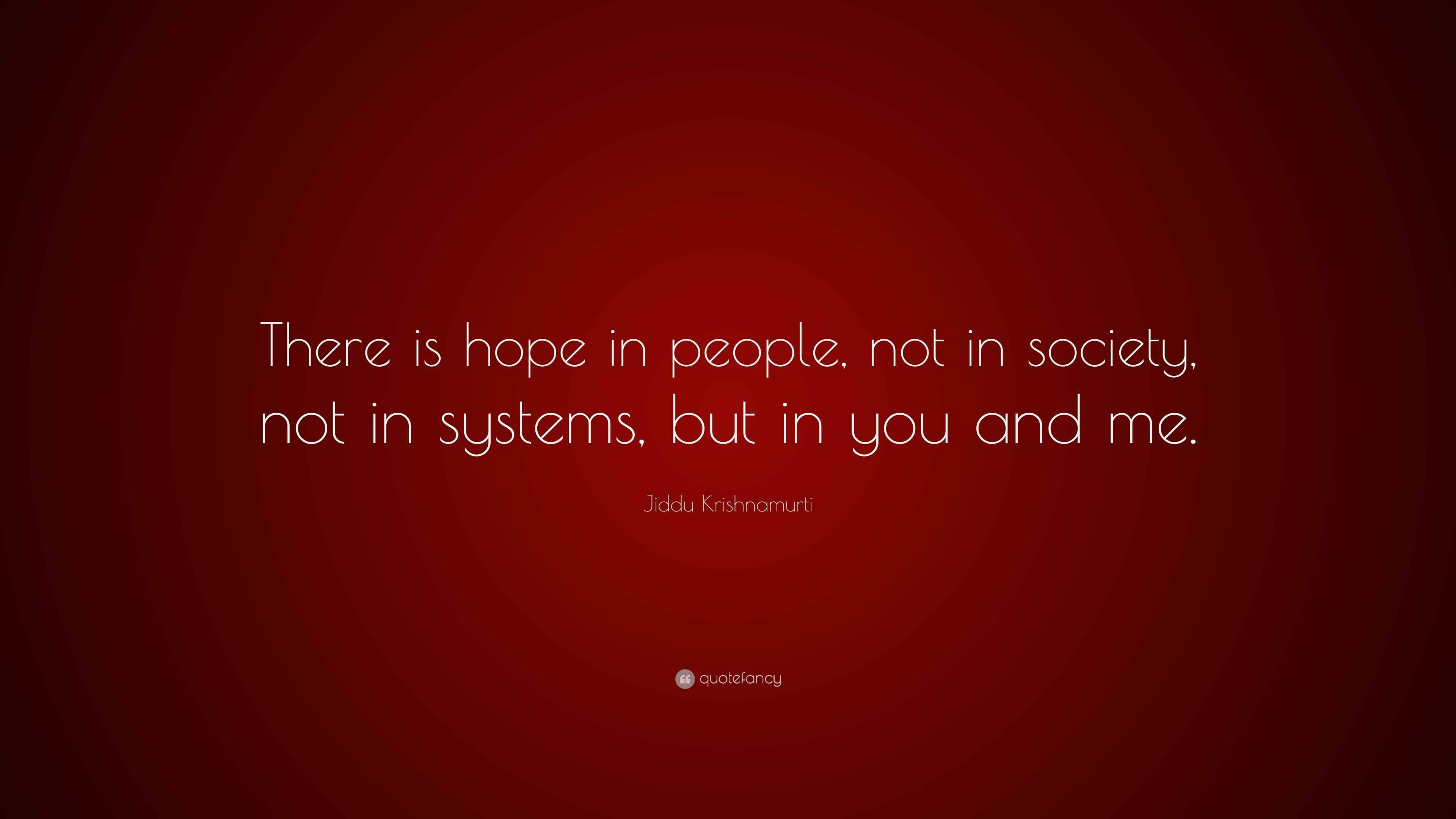 Jiddu Krishnamurti Quote: “There is hope in people, not in society, not ...