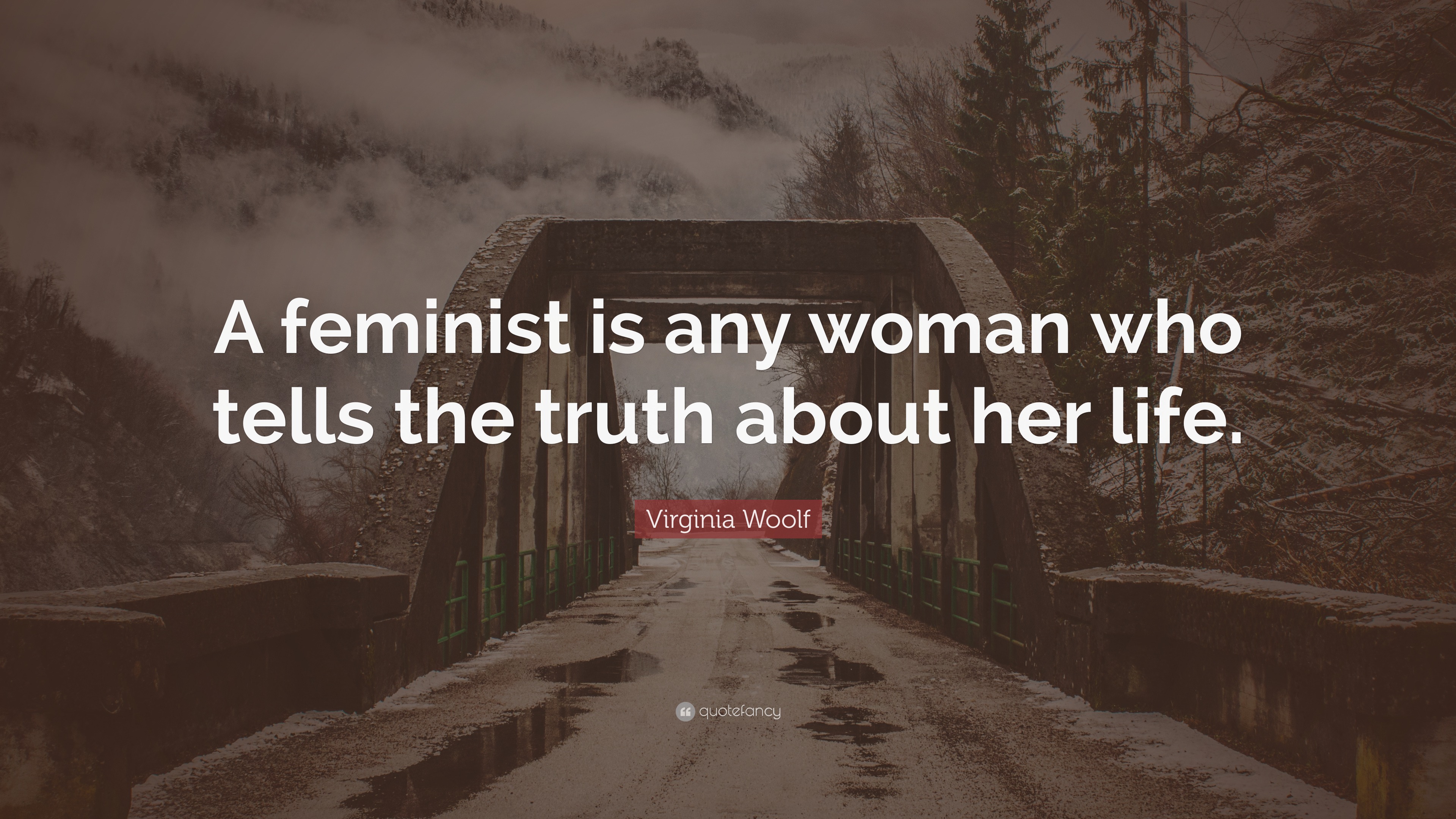 Virginia Woolf Quote “a Feminist Is Any Woman Who Tells The Truth About Her Life” 