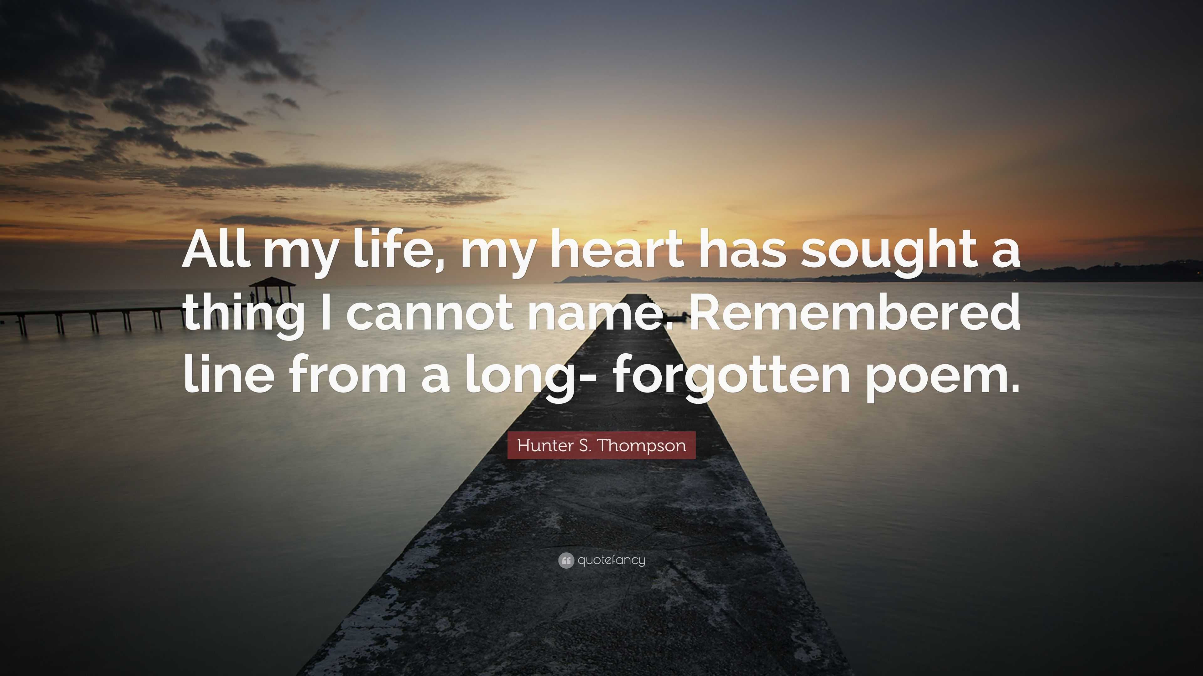 Hunter S. Thompson Quote: “All my life, my heart has sought a thing I ...