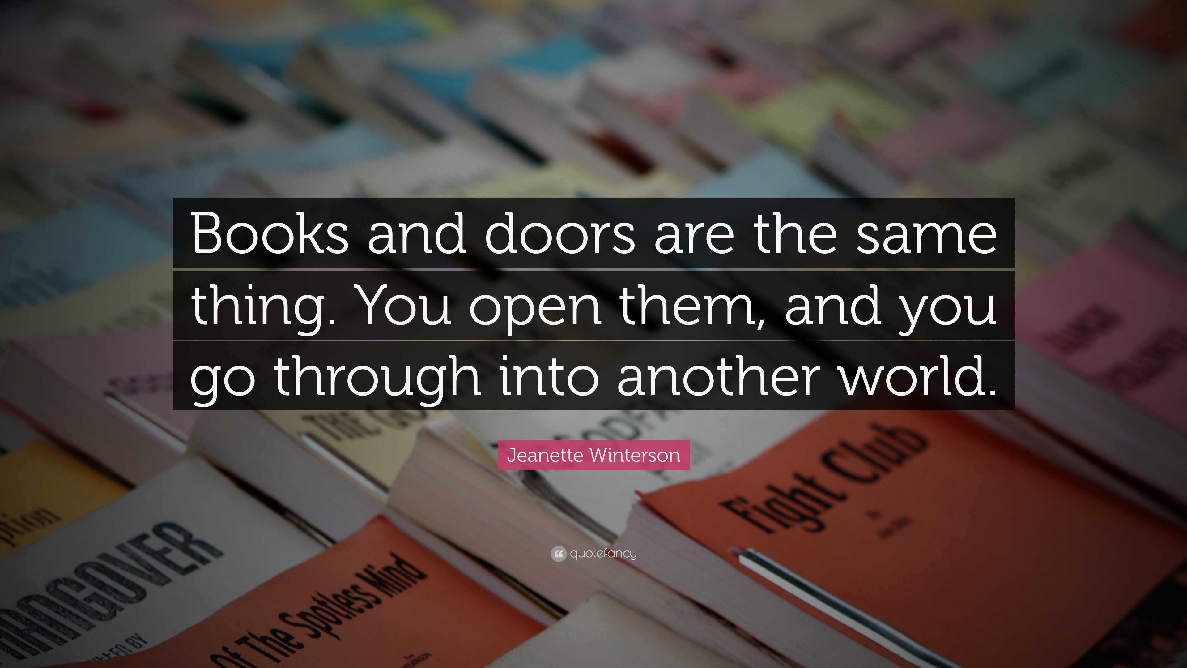 Jeanette Winterson Quote: “Books and doors are the same thing. You open
