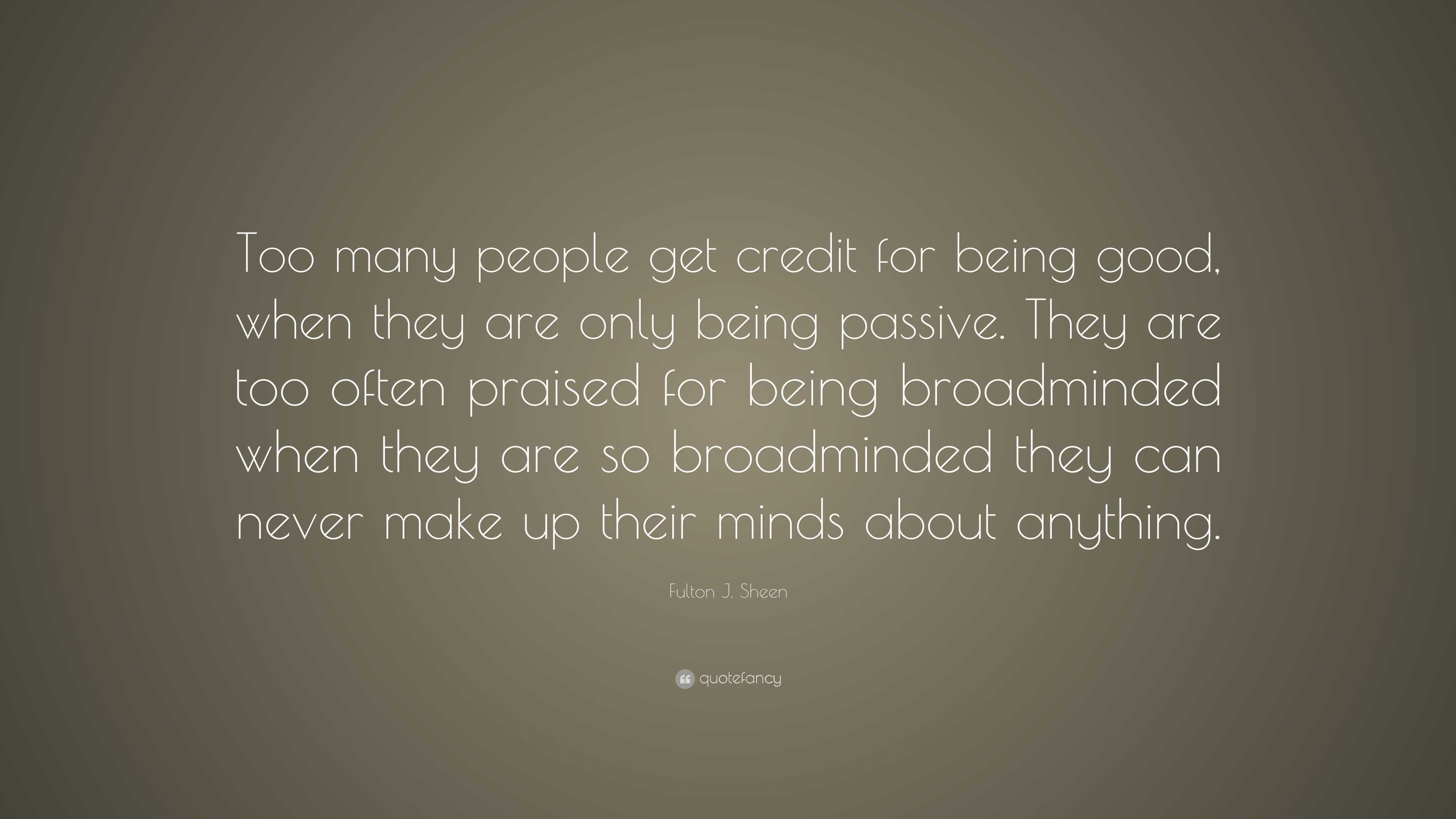 Fulton J. Sheen Quote: “Too many people get credit for being good, when ...