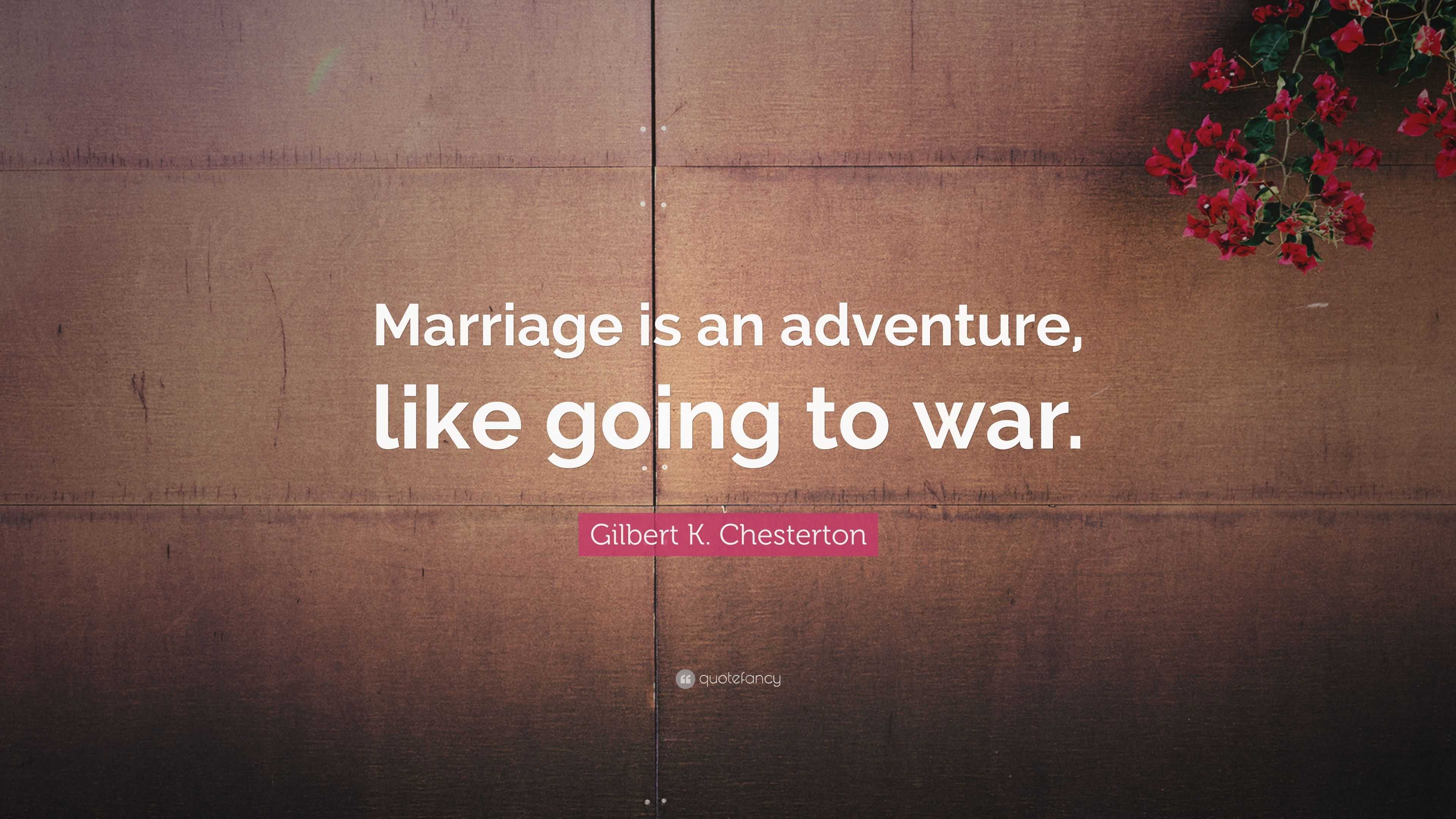 Gilbert K. Chesterton Quote: "Marriage is an adventure ...