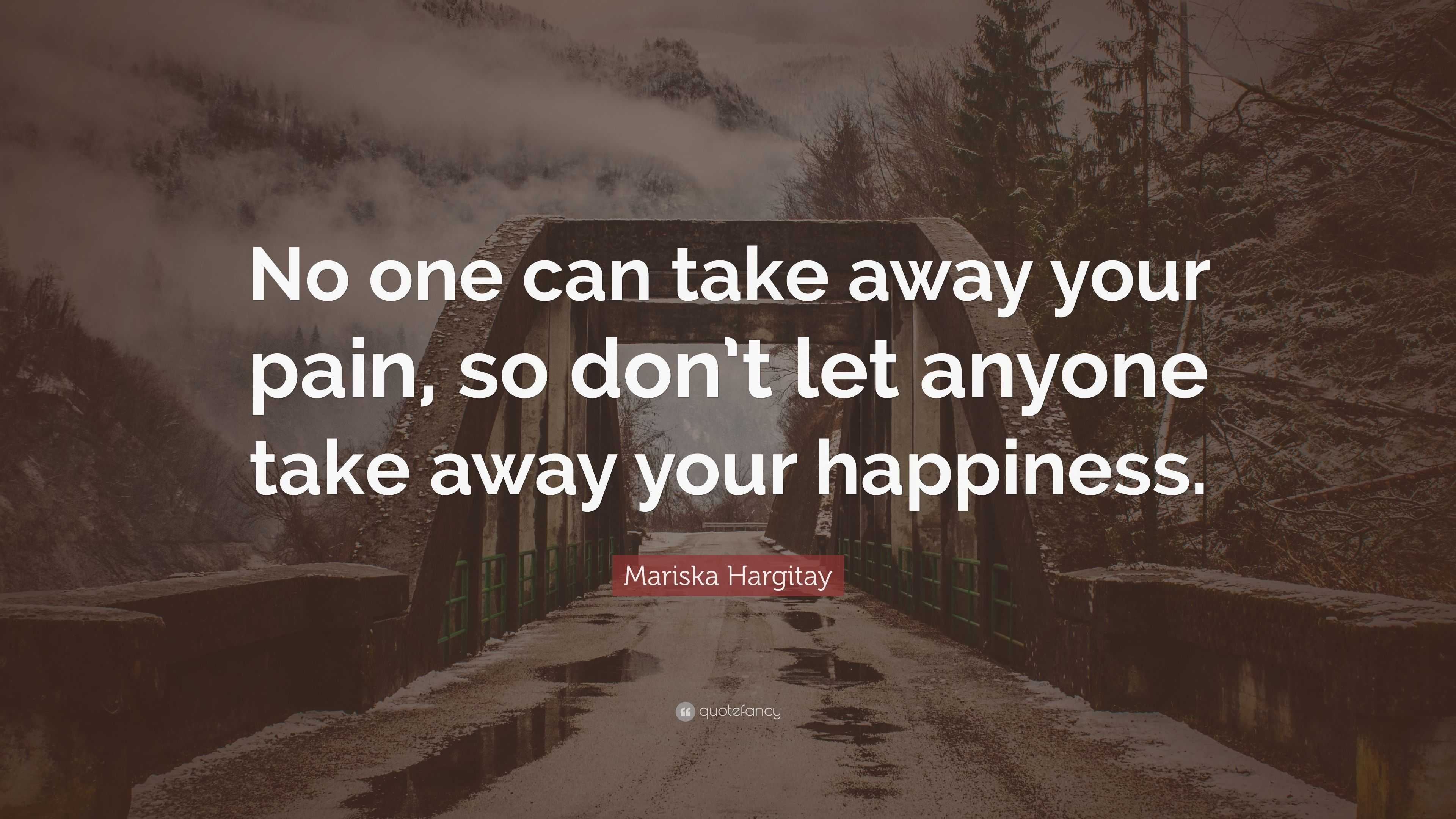 Mariska Hargitay Quote: “No one can take away your pain, so don't