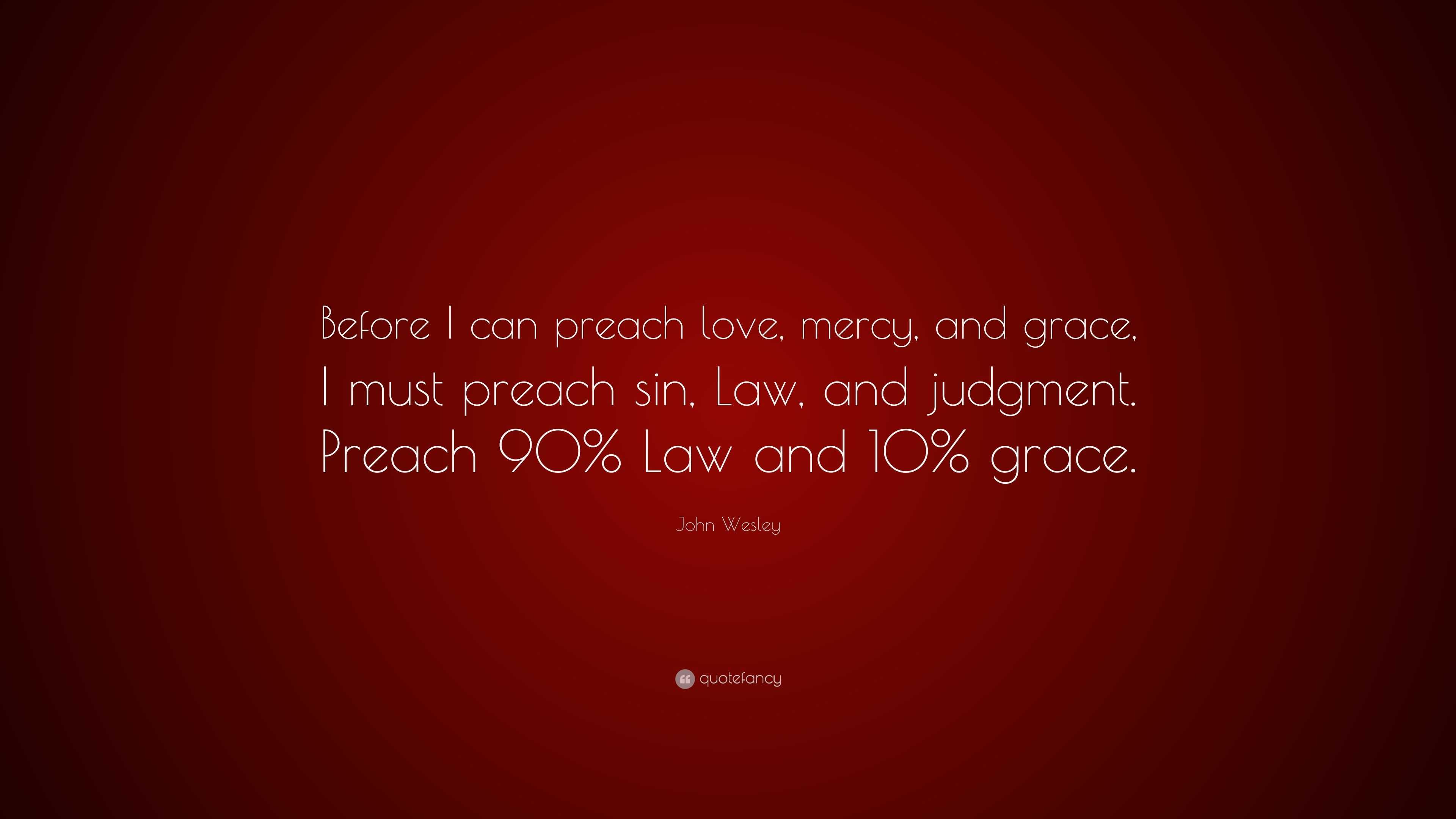 4744271 John Wesley Quote Before I can preach love mercy and grace I must