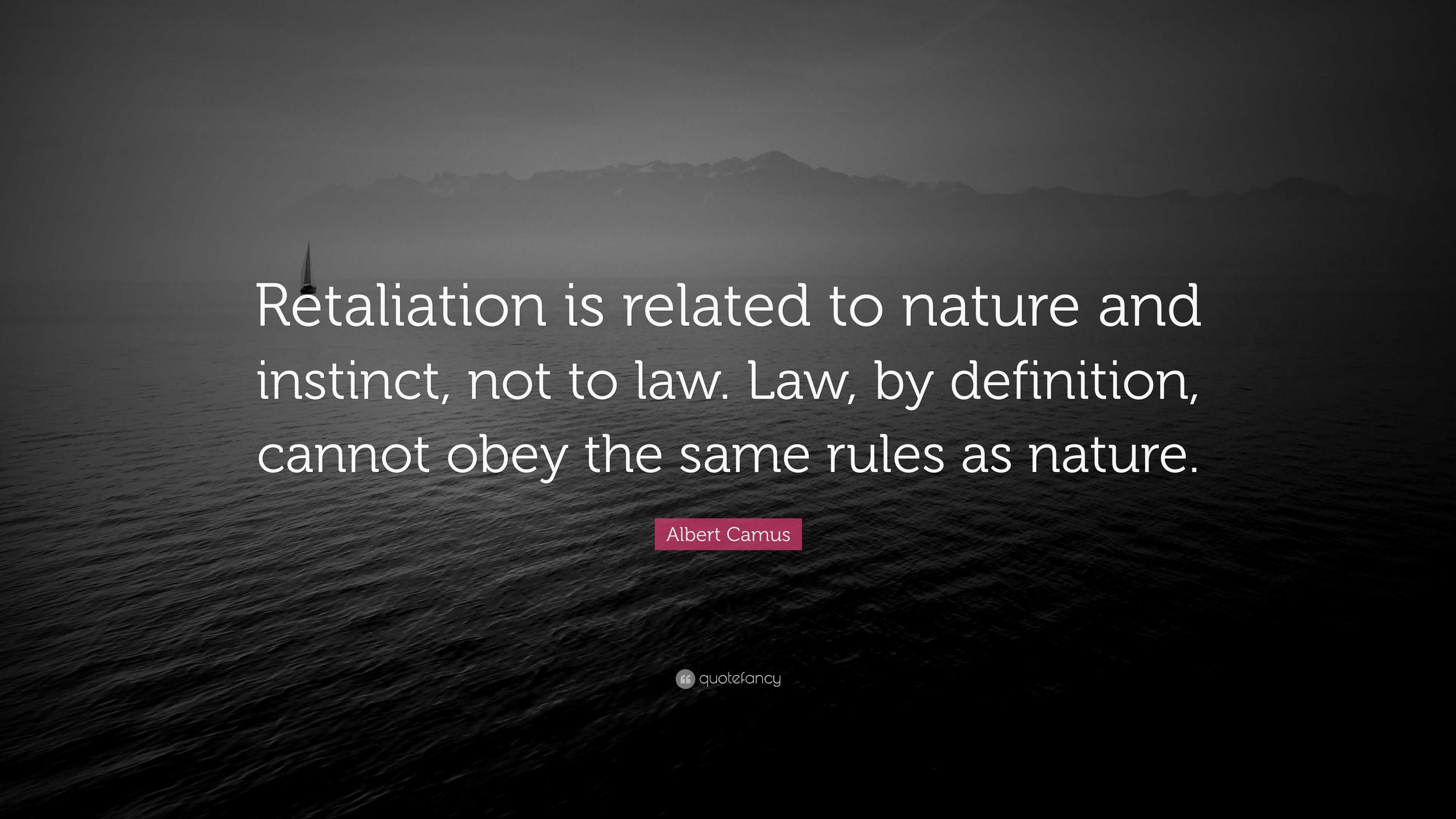 Albert Camus Quote: “Retaliation is related to nature and instinct, not