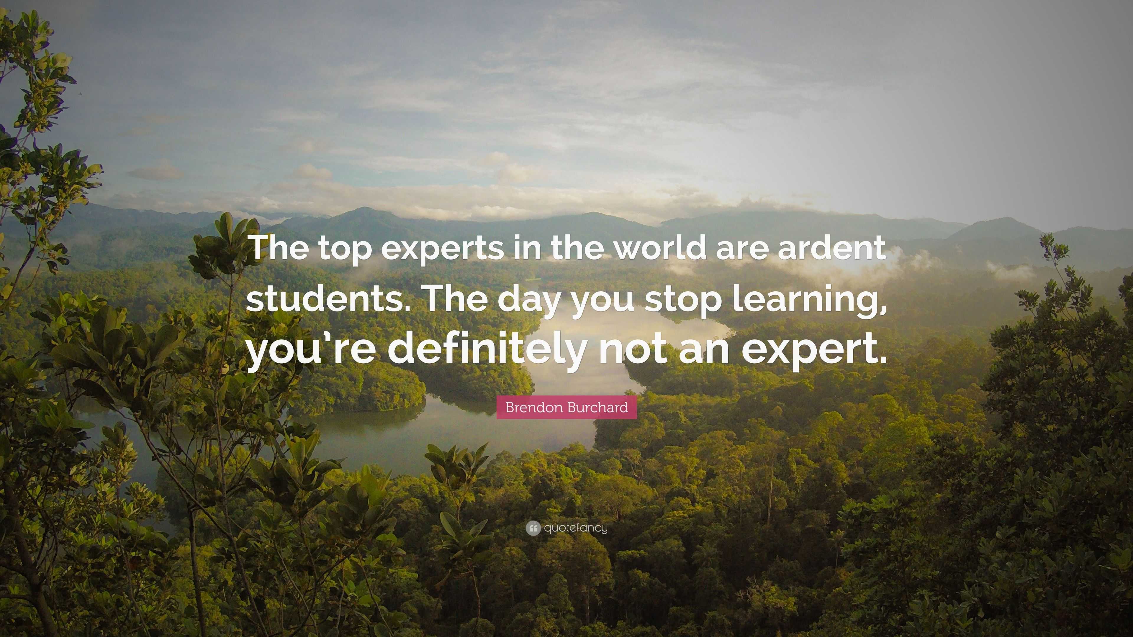 Brendon Burchard Quote: "The top experts in the world are ...