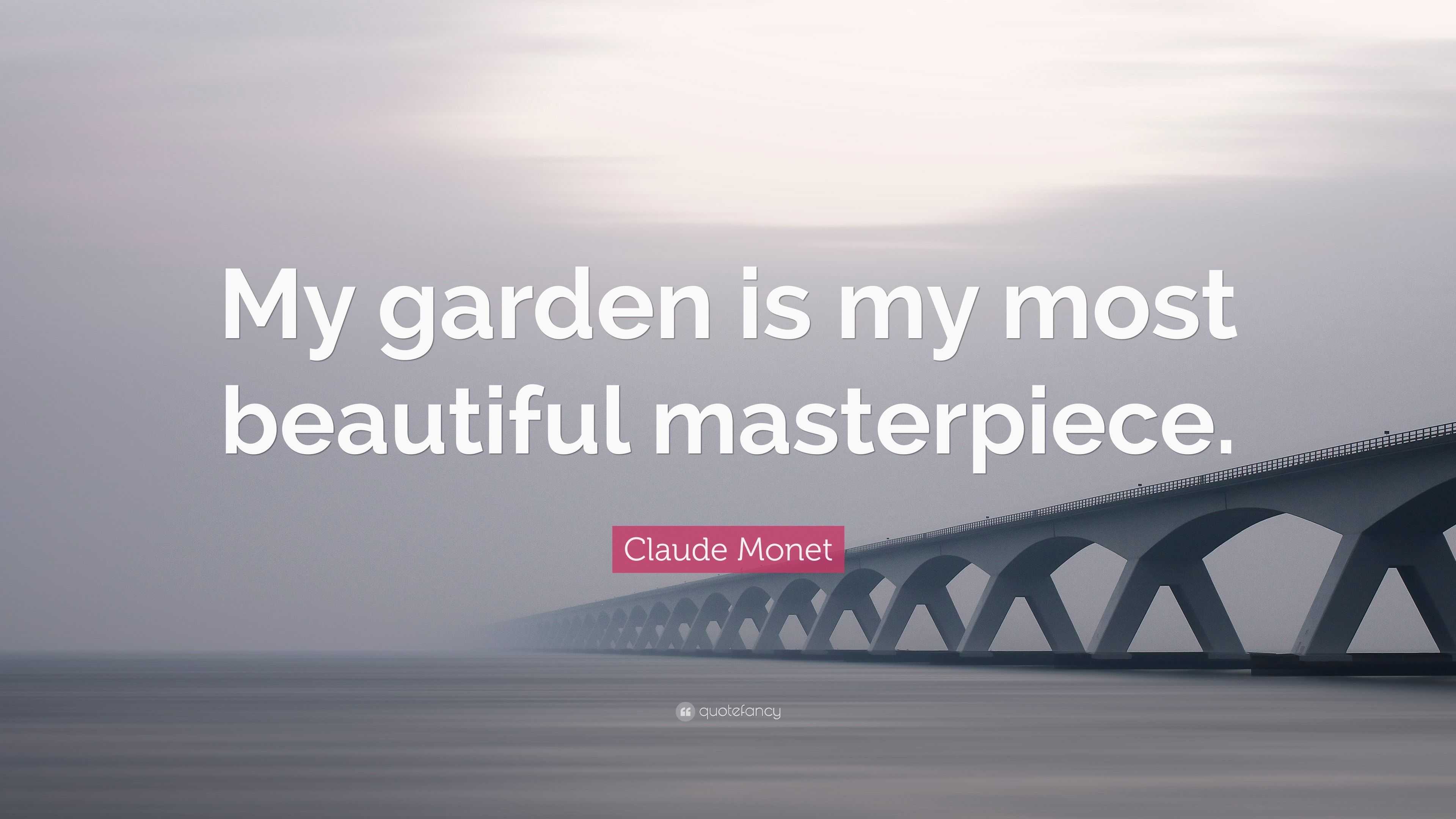 Claude Monet Quote: “My garden is my most beautiful masterpiece.”