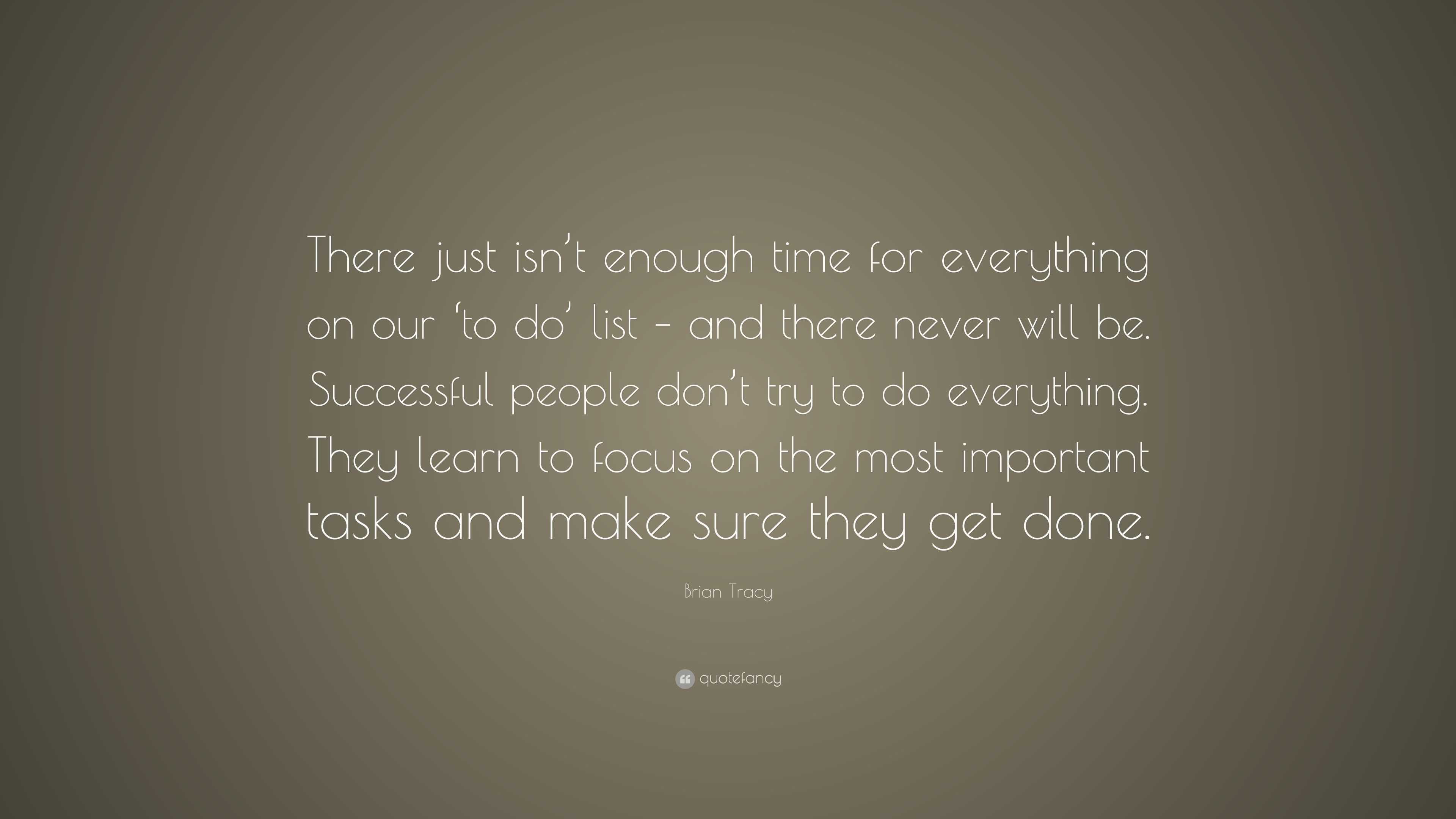 Brian Tracy Quote: “There just isn’t enough time for everything on our ...