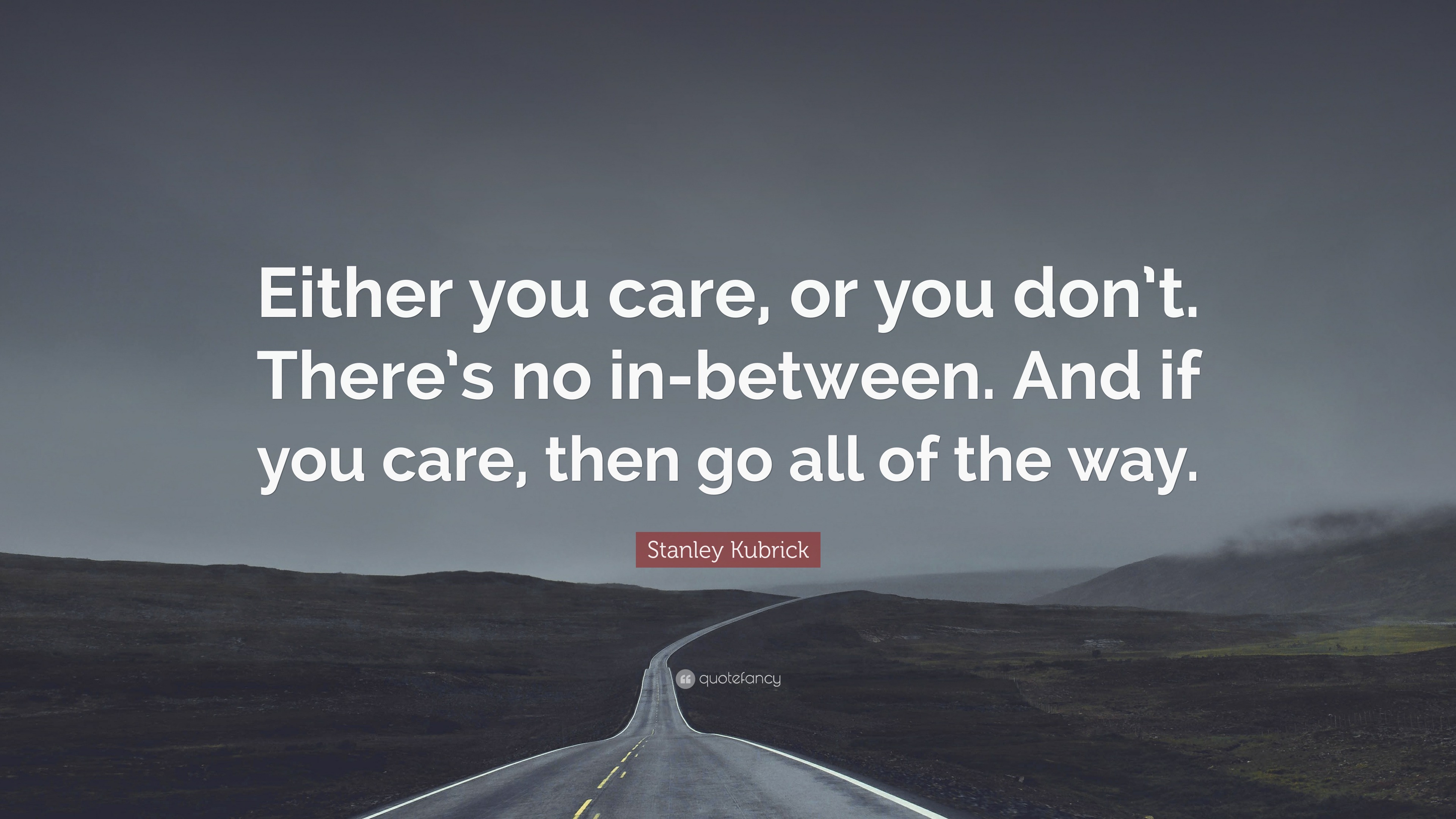 Stanley Kubrick Quote: “either You Care, Or You Don’t. There’s No In 