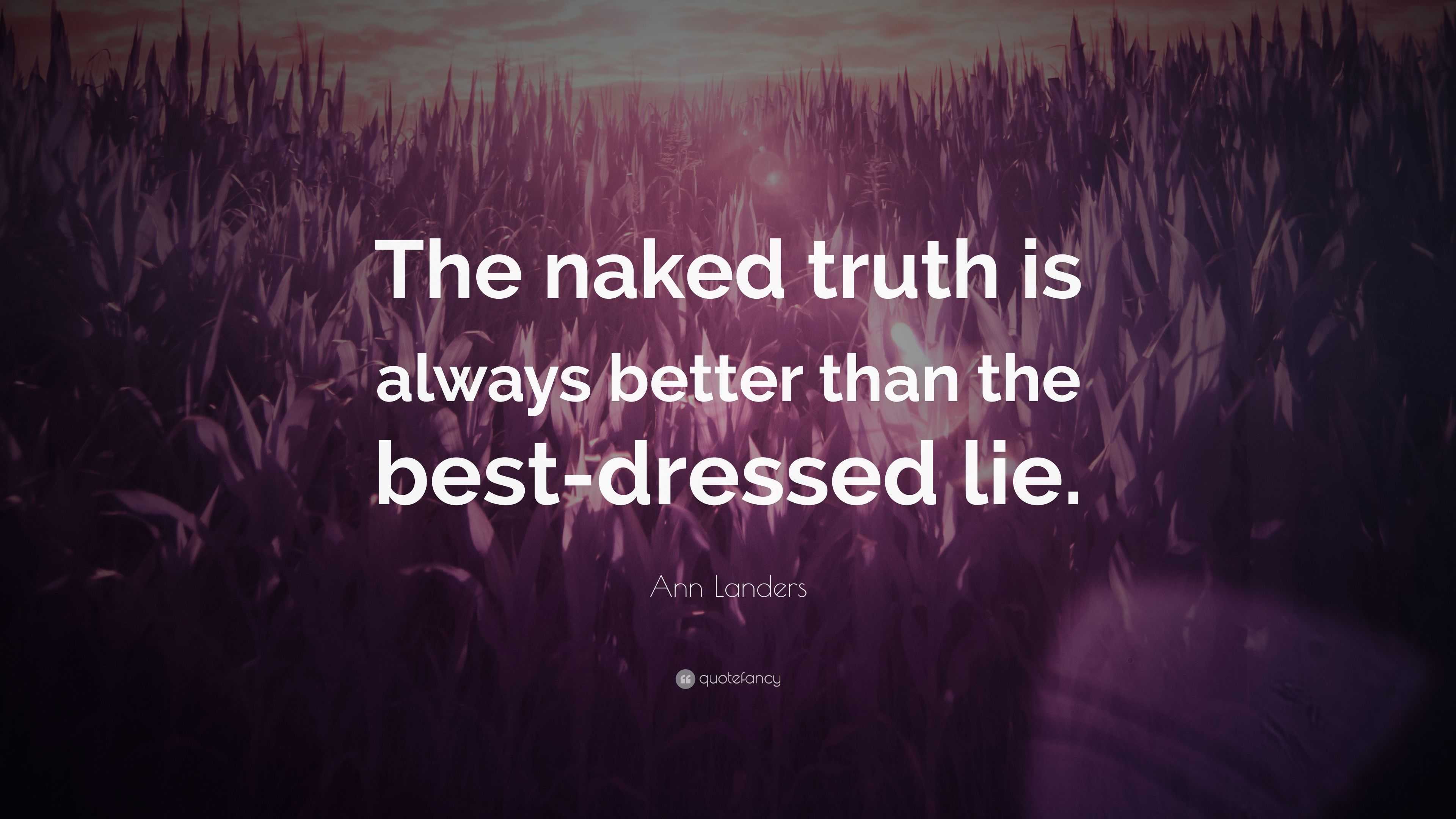 Ann Landers Quote The Naked Truth Is Always Better Than The Best