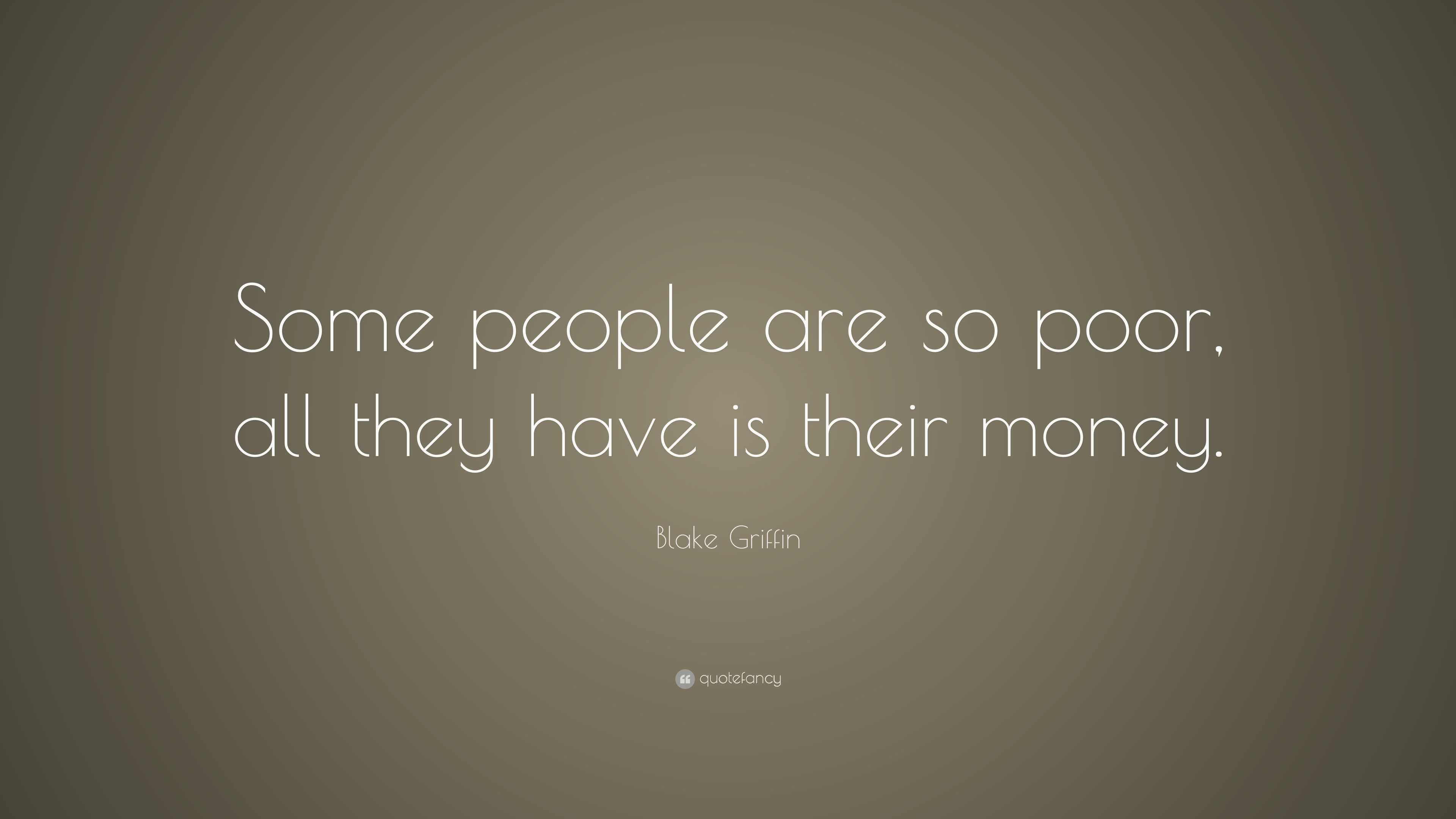 Blake Griffin Quote: “Some people are so poor, all they have is their ...