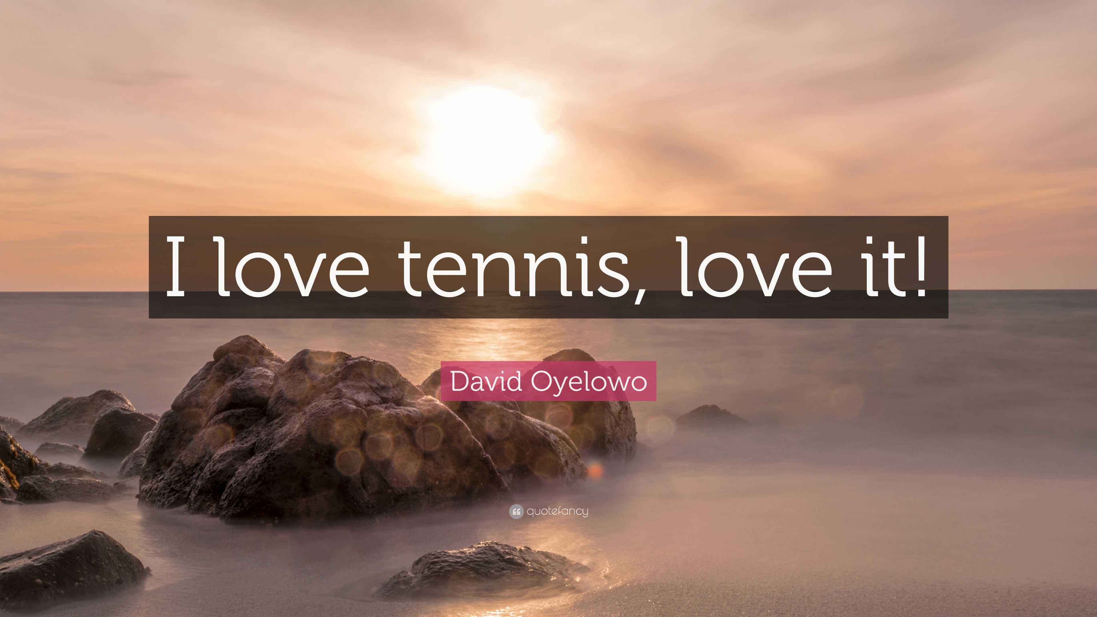 David Oyelowo Quote “I love tennis, love it!”