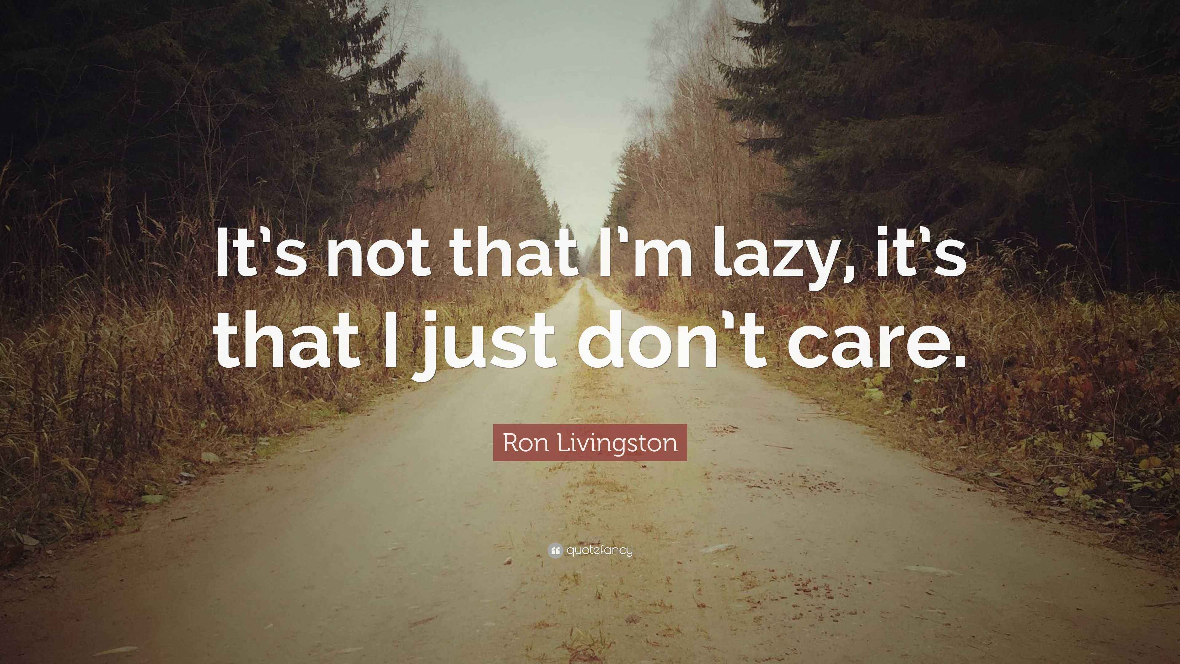 Ron Livingston Quote “It’s not that I’m lazy, it’s that I just don’t