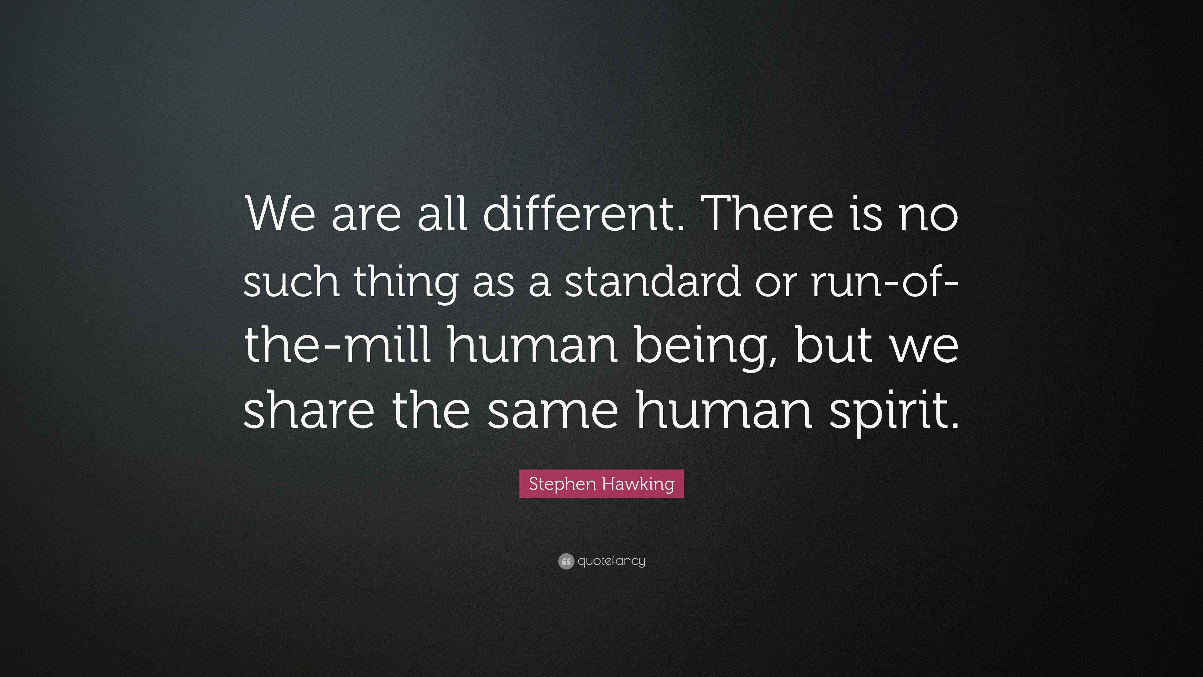 Stephen Hawking Quote: “We are all different. There is no such thing as a  standard or run-of-the-mill human being, but we share the same human...”, image size:3840x2160