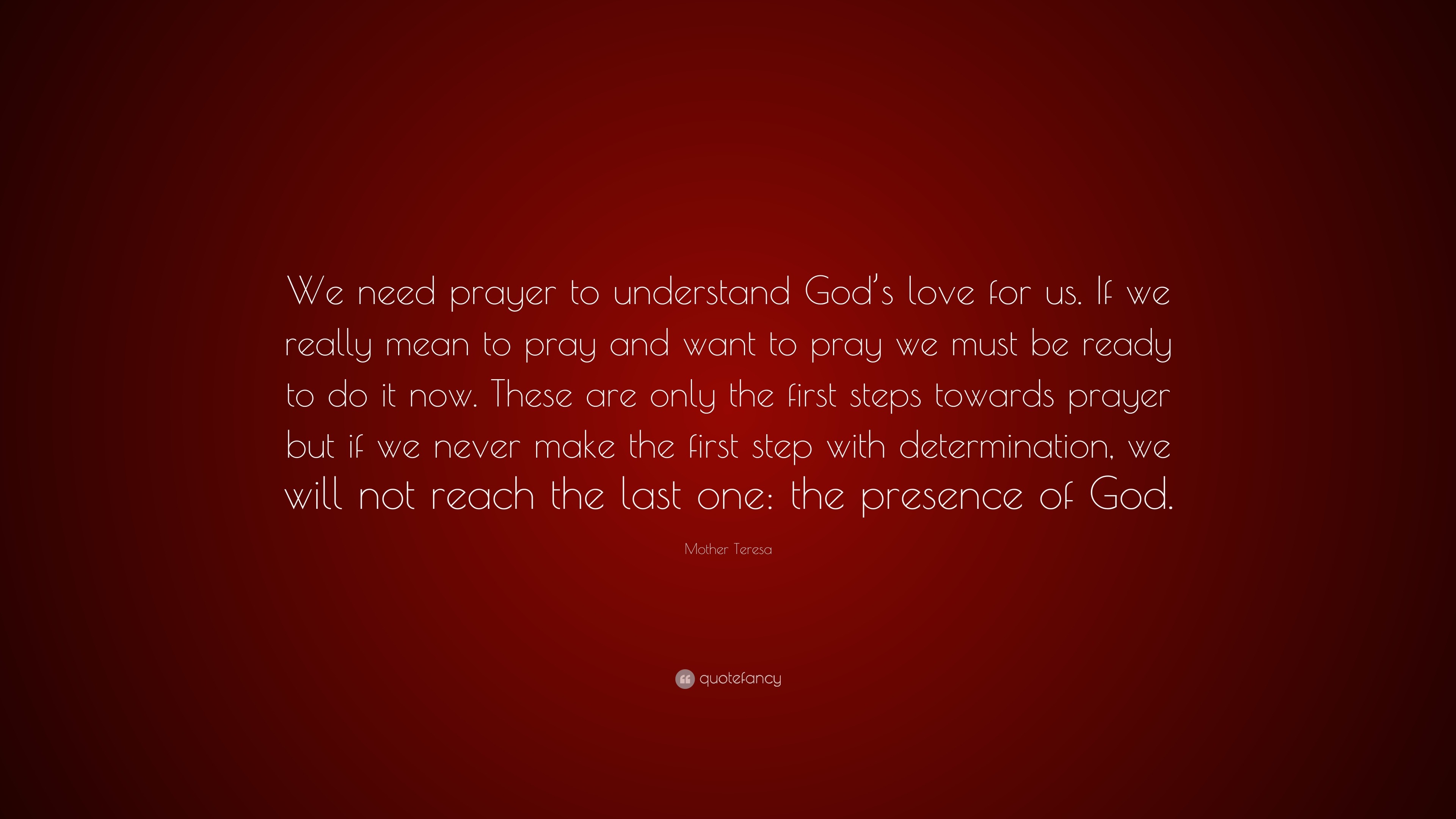Mother Teresa Quote “We need prayer to understand God s love for us If