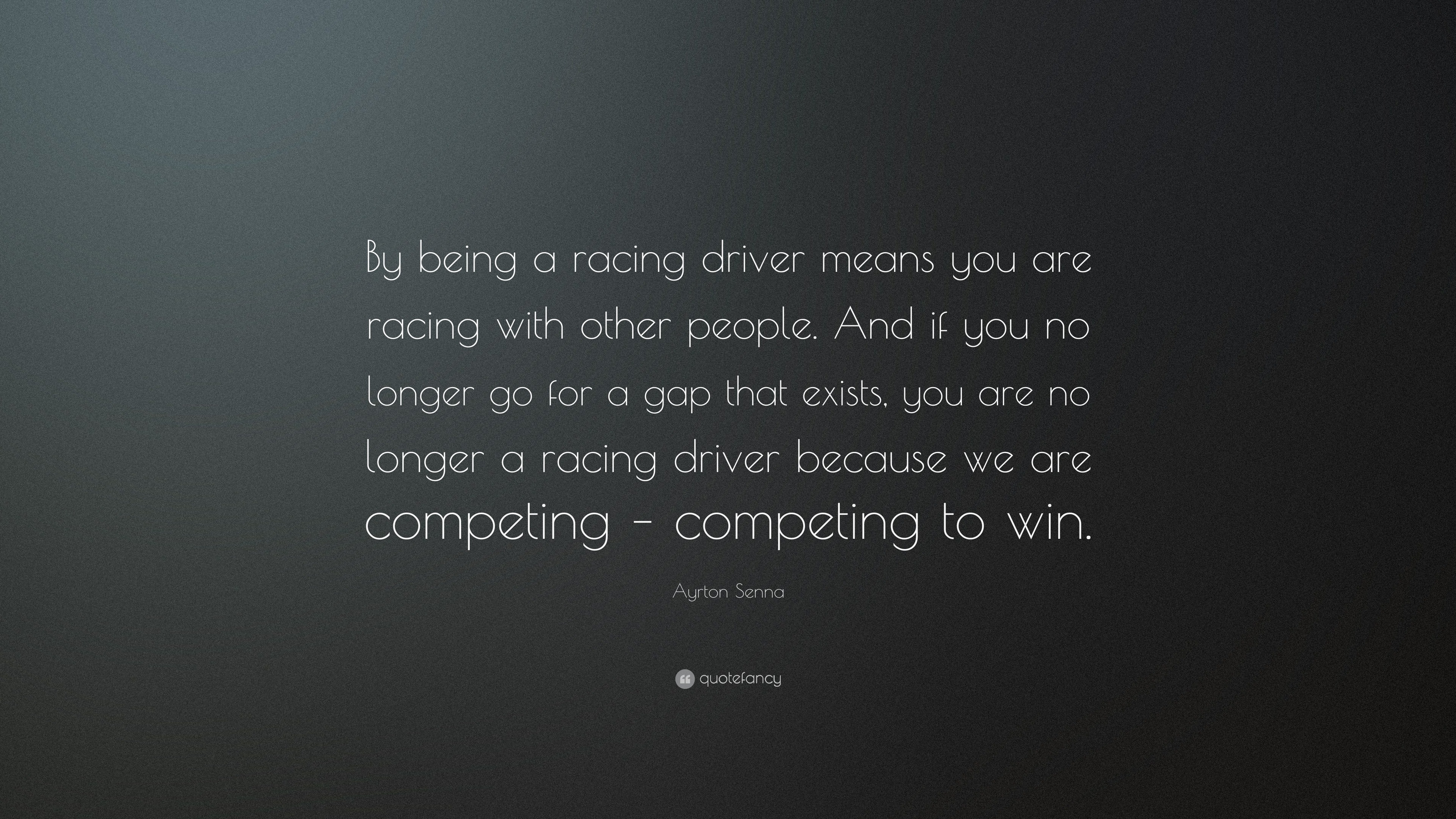 Ayrton Senna Quote: “By being a racing driver means you are racing with ...