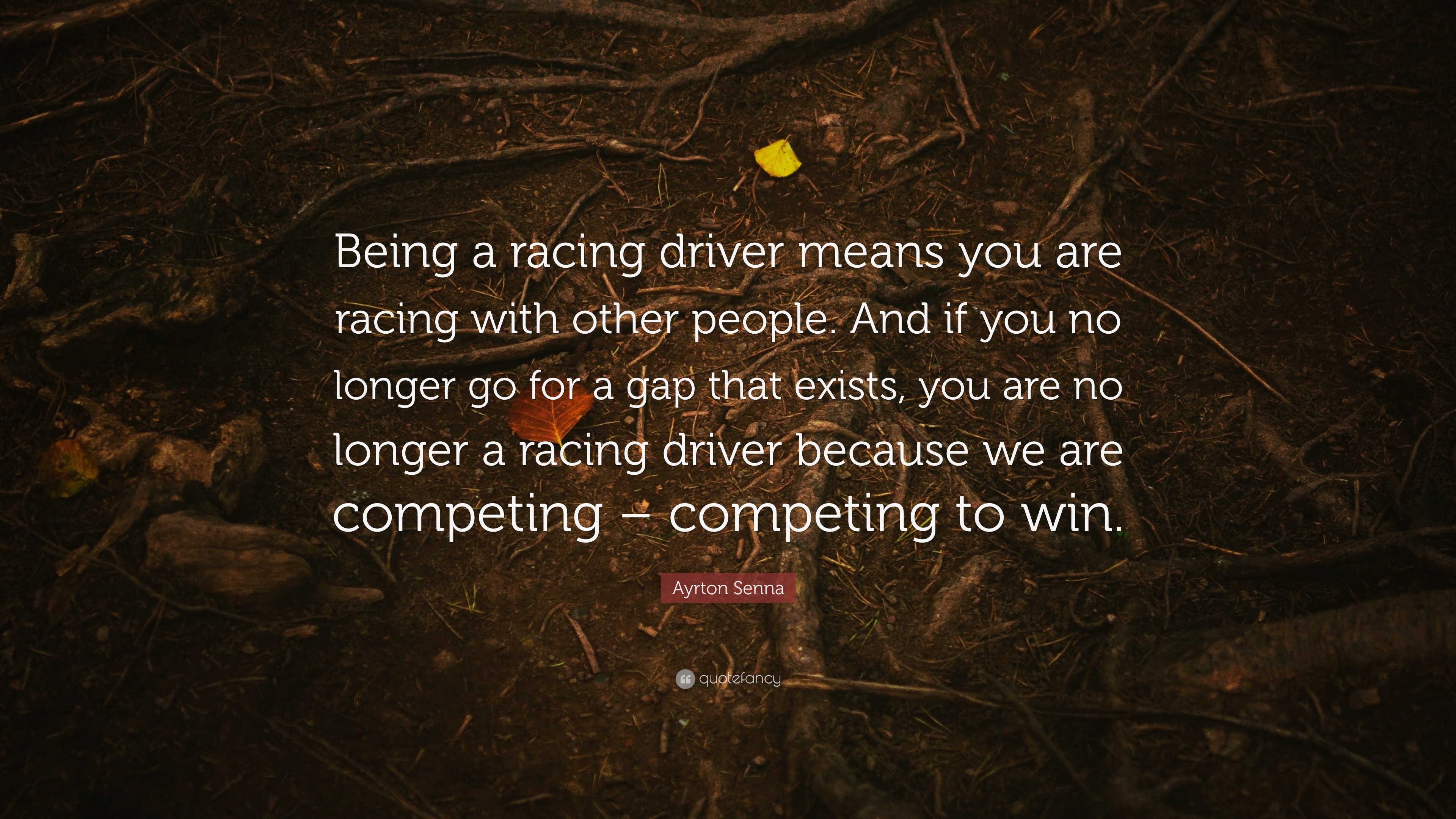 Ayrton Senna Quote: “By being a racing driver means you are racing with