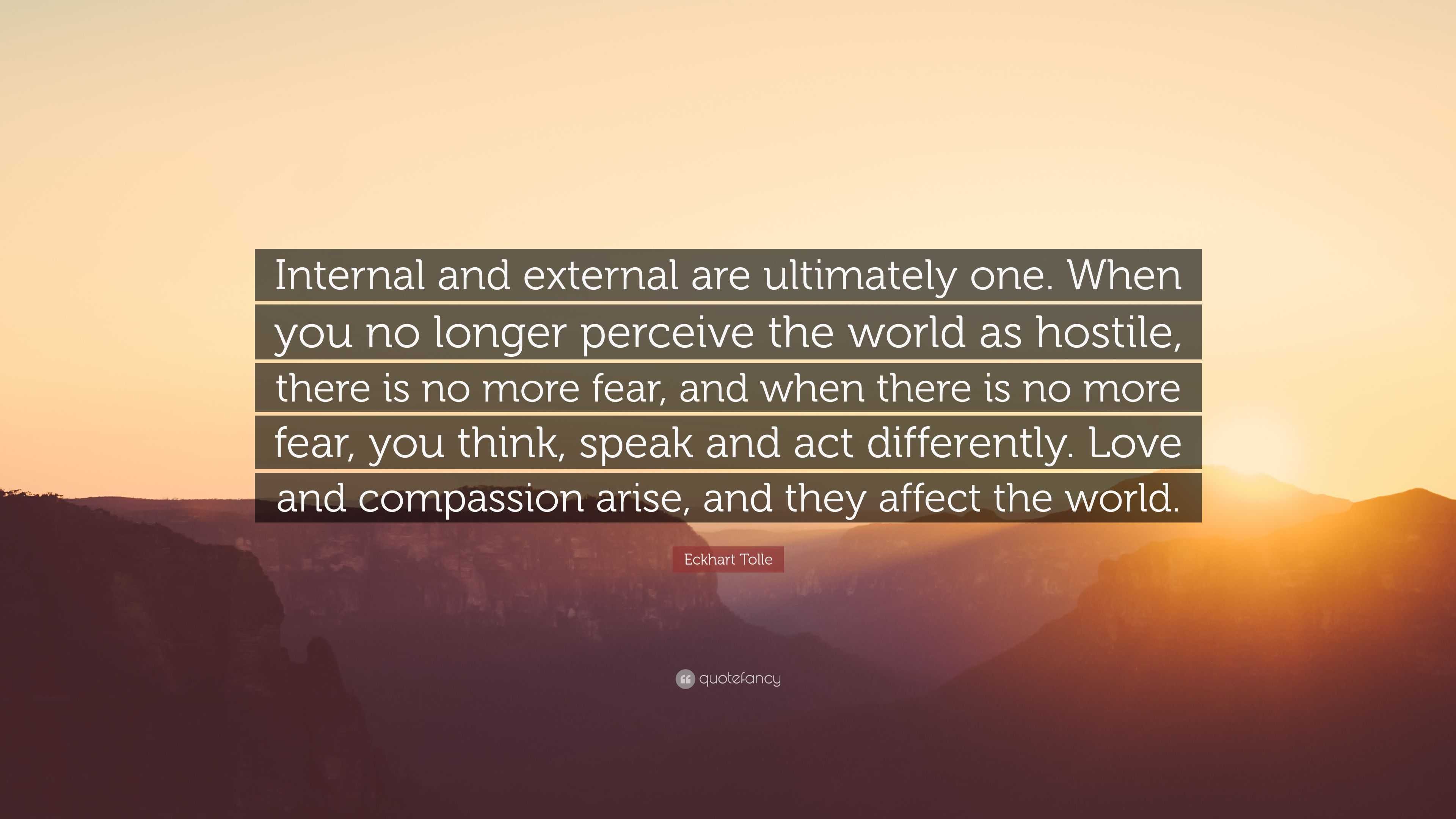 Eckhart Tolle Quote: “Internal and external are ultimately one. When ...