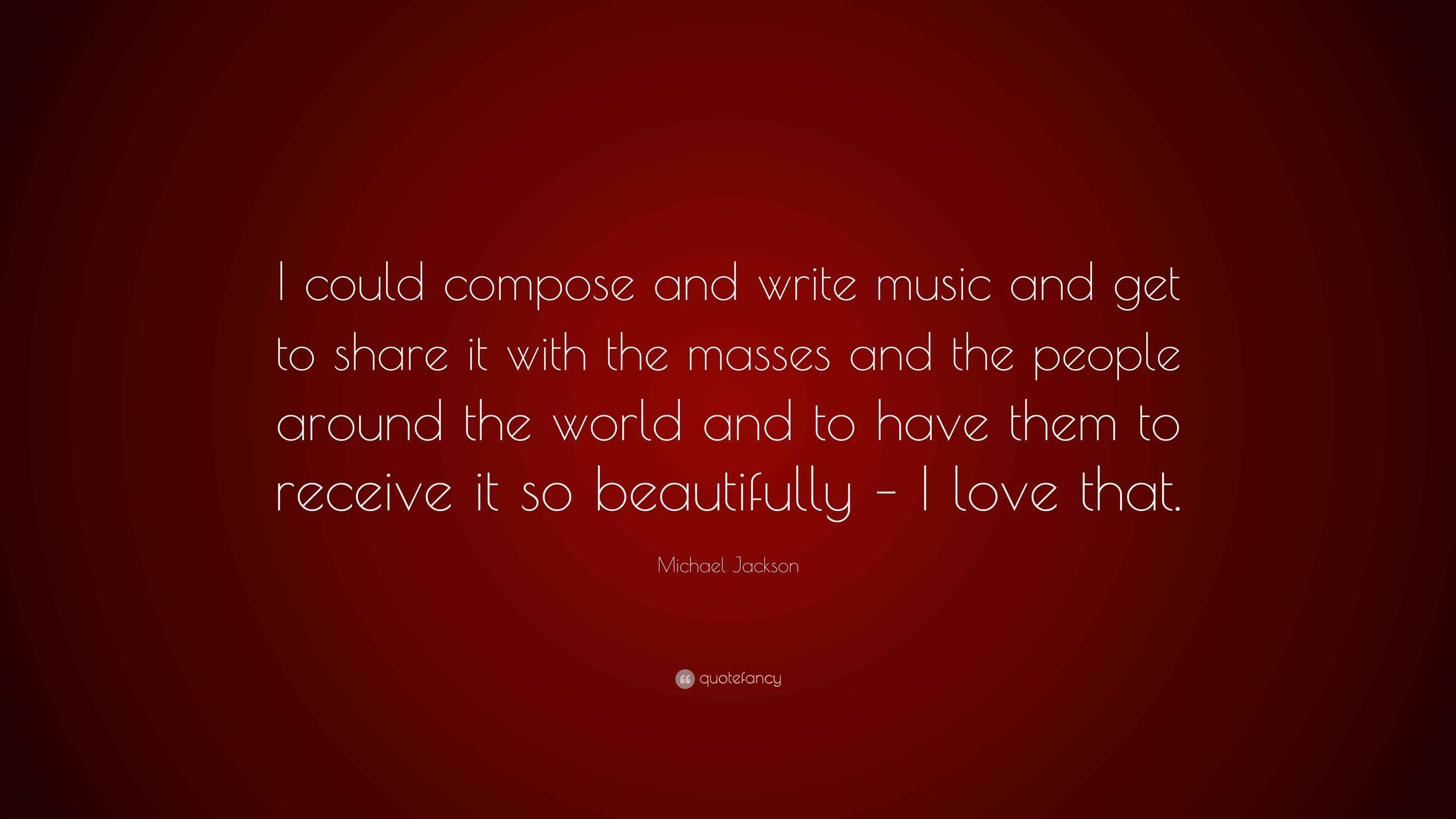 Michael Jackson Quote: “I could compose and write music and get to