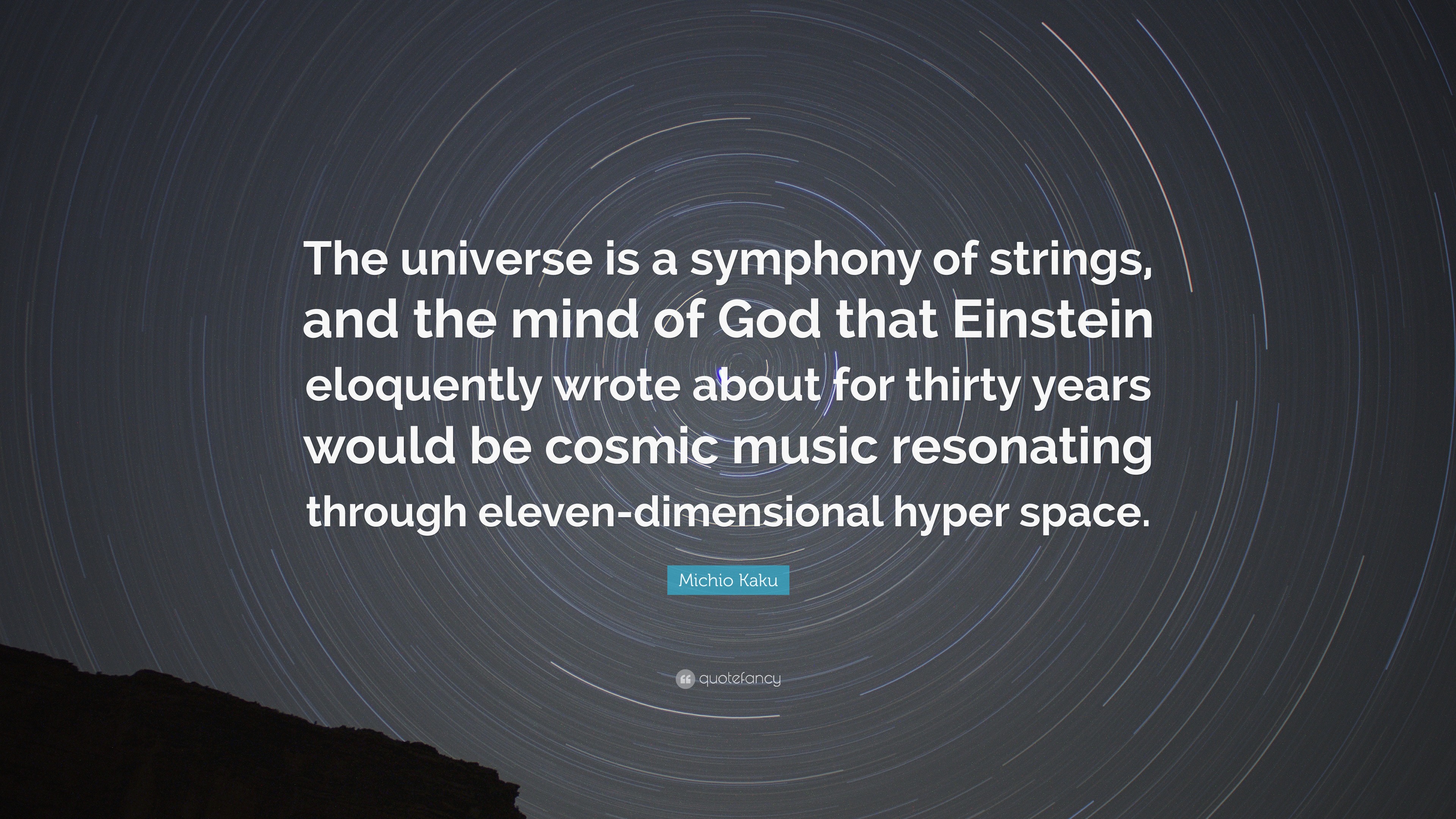 Michio Kaku Quote “The universe is a symphony of strings, and the mind
