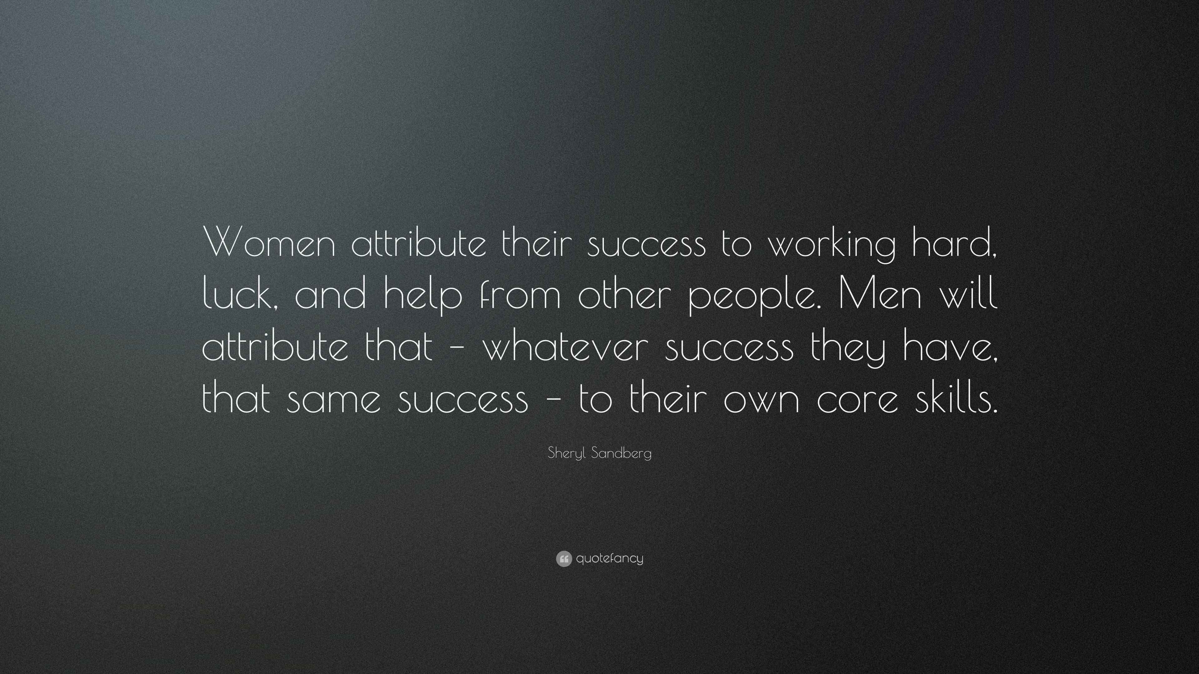 Sheryl Sandberg Quote: “Women attribute their success to working hard ...