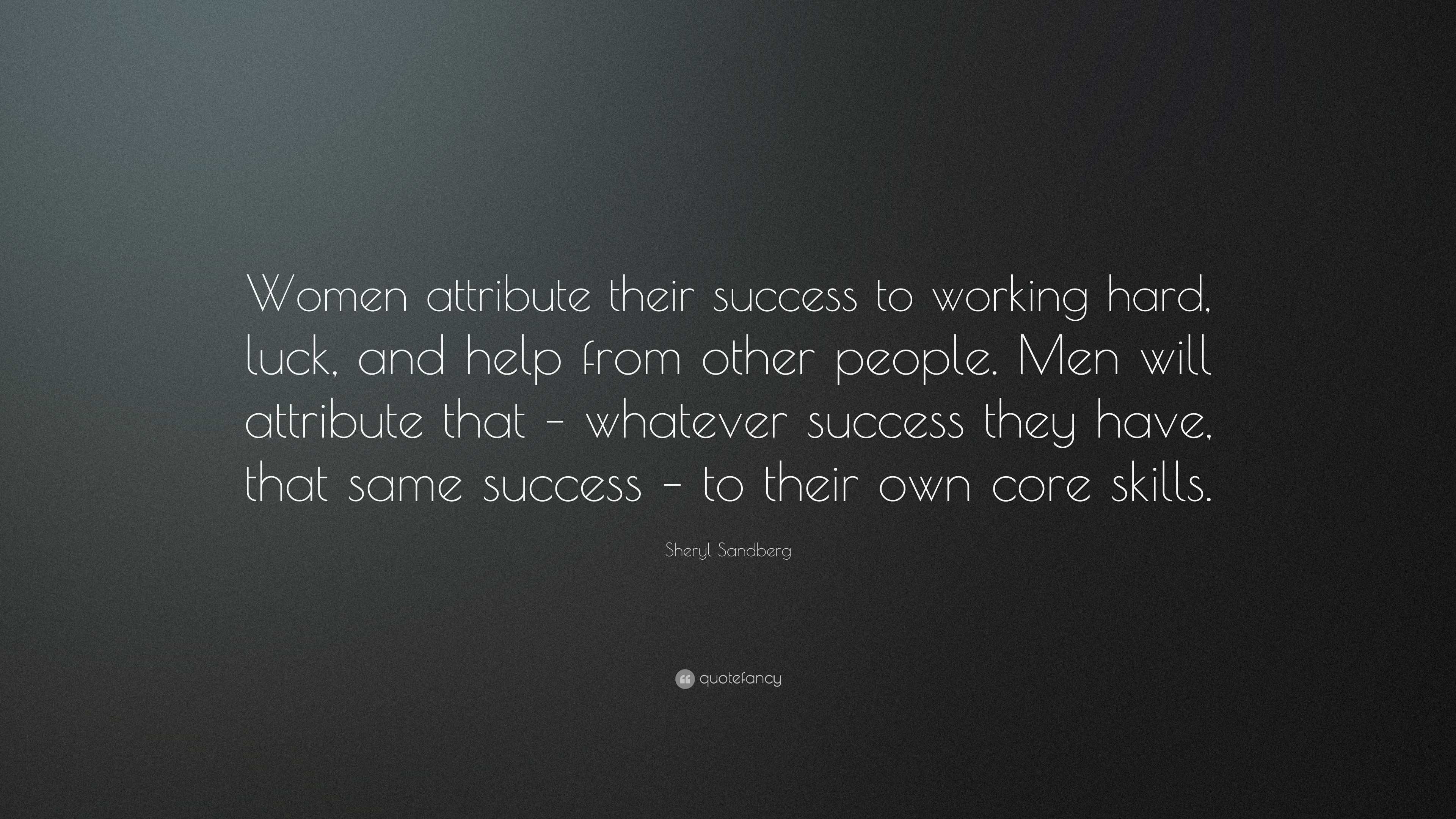 Sheryl Sandberg Quote: “Women attribute their success to working hard ...