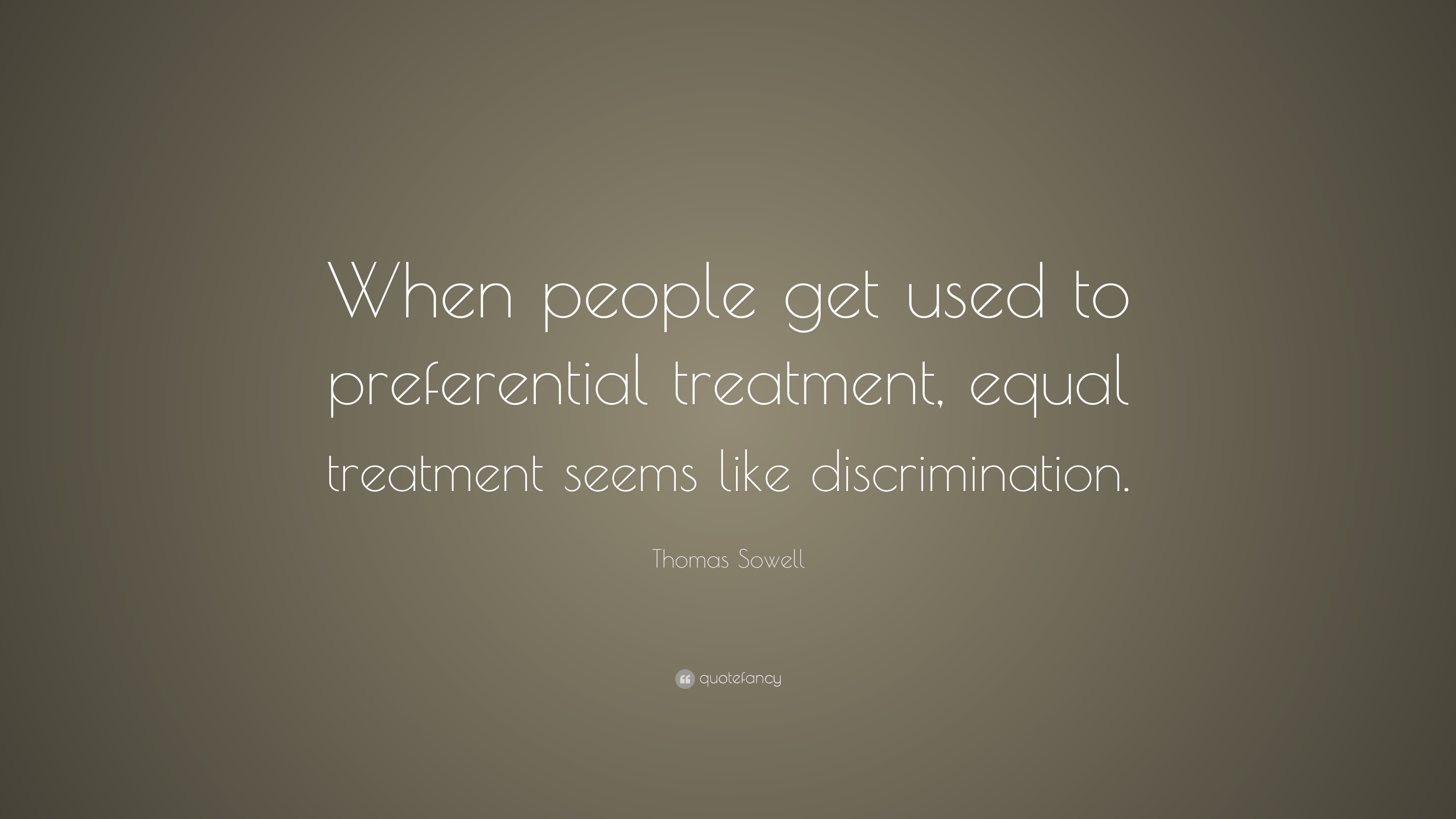 Thomas Sowell Quote “When people get used to preferential treatment