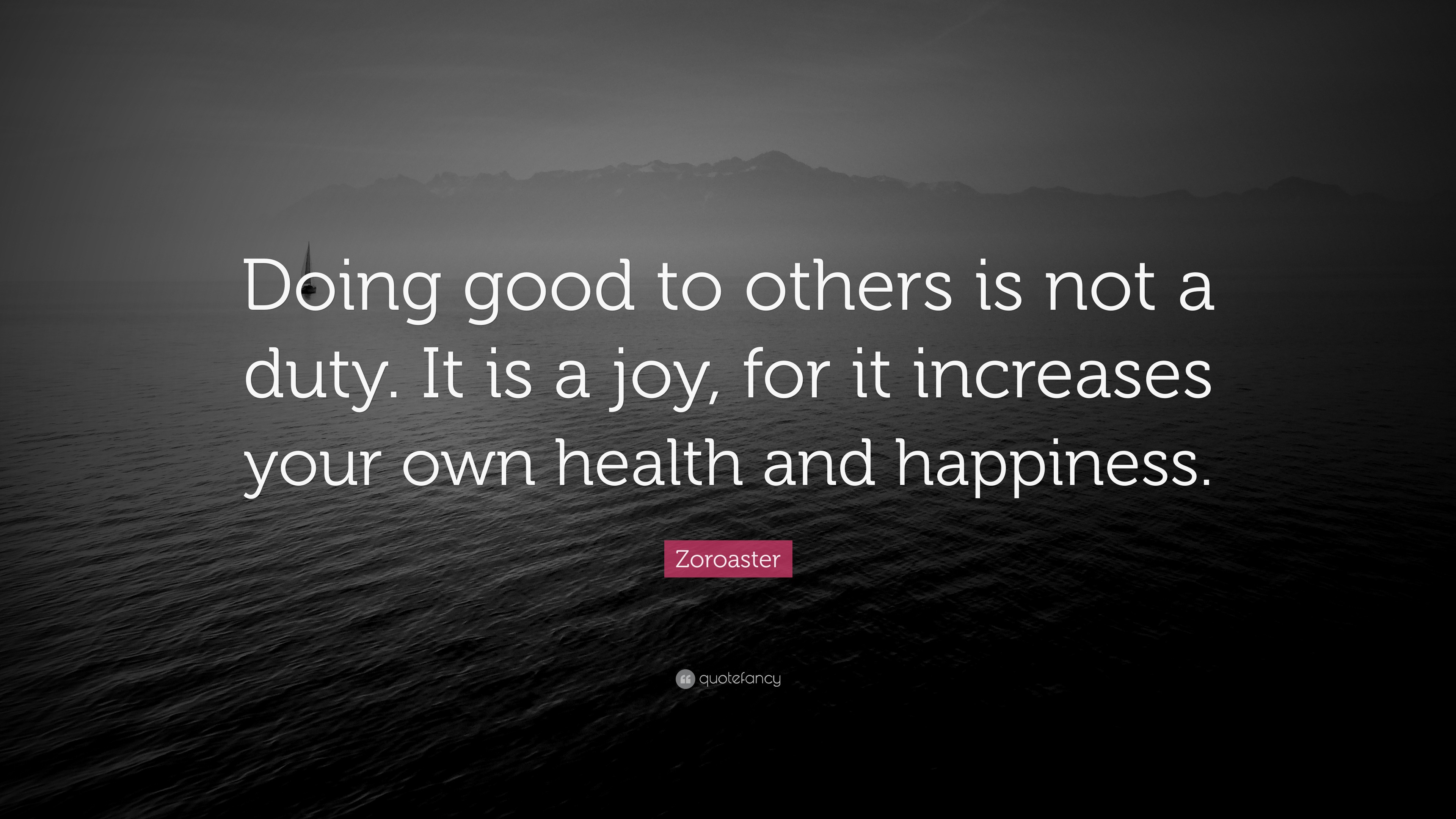 Zoroaster Quote Doing Good To Others Is Not A Duty It Is A Joy For 