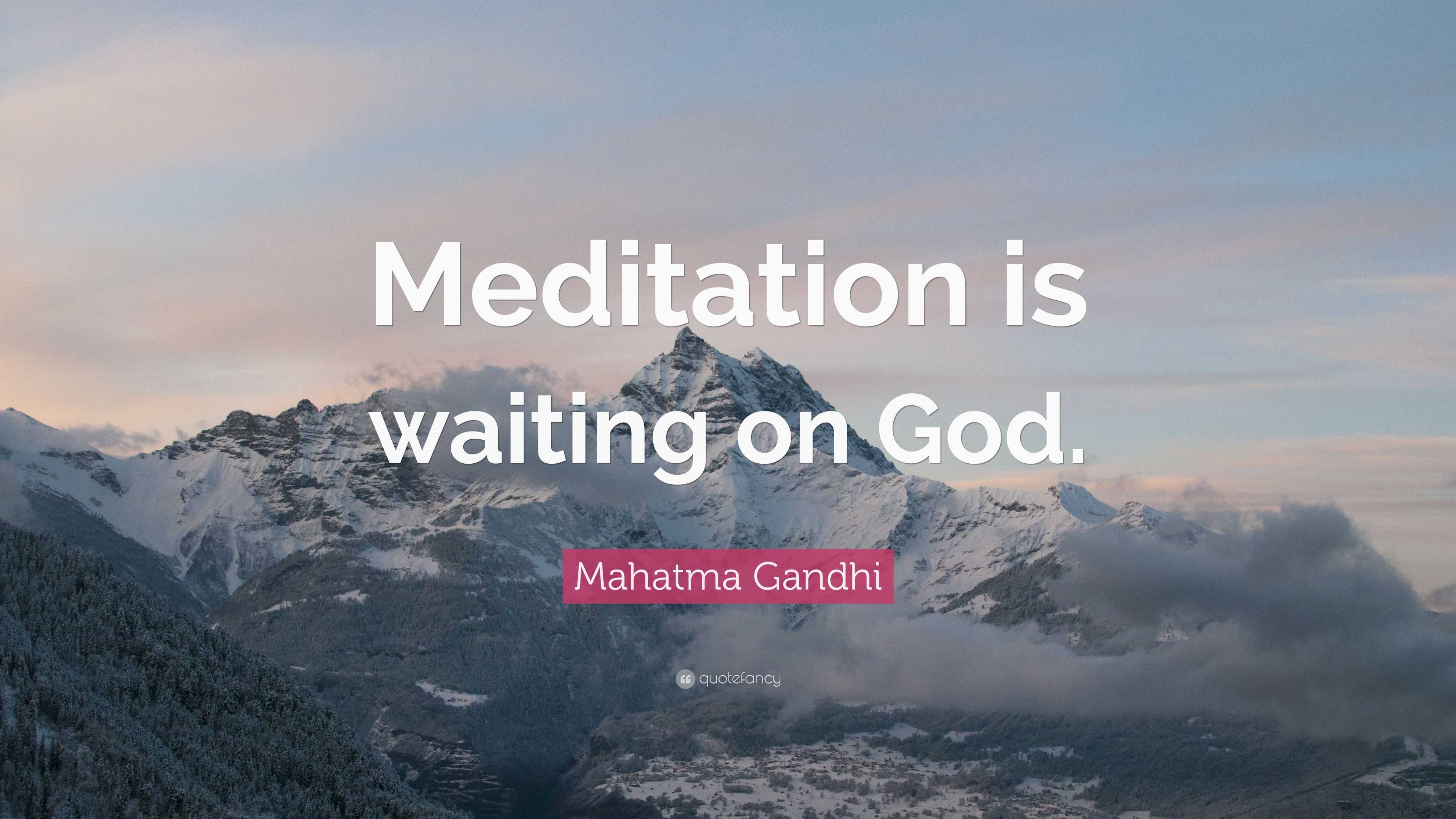 Mahatma Gandhi Quote: “Meditation is waiting on God.”