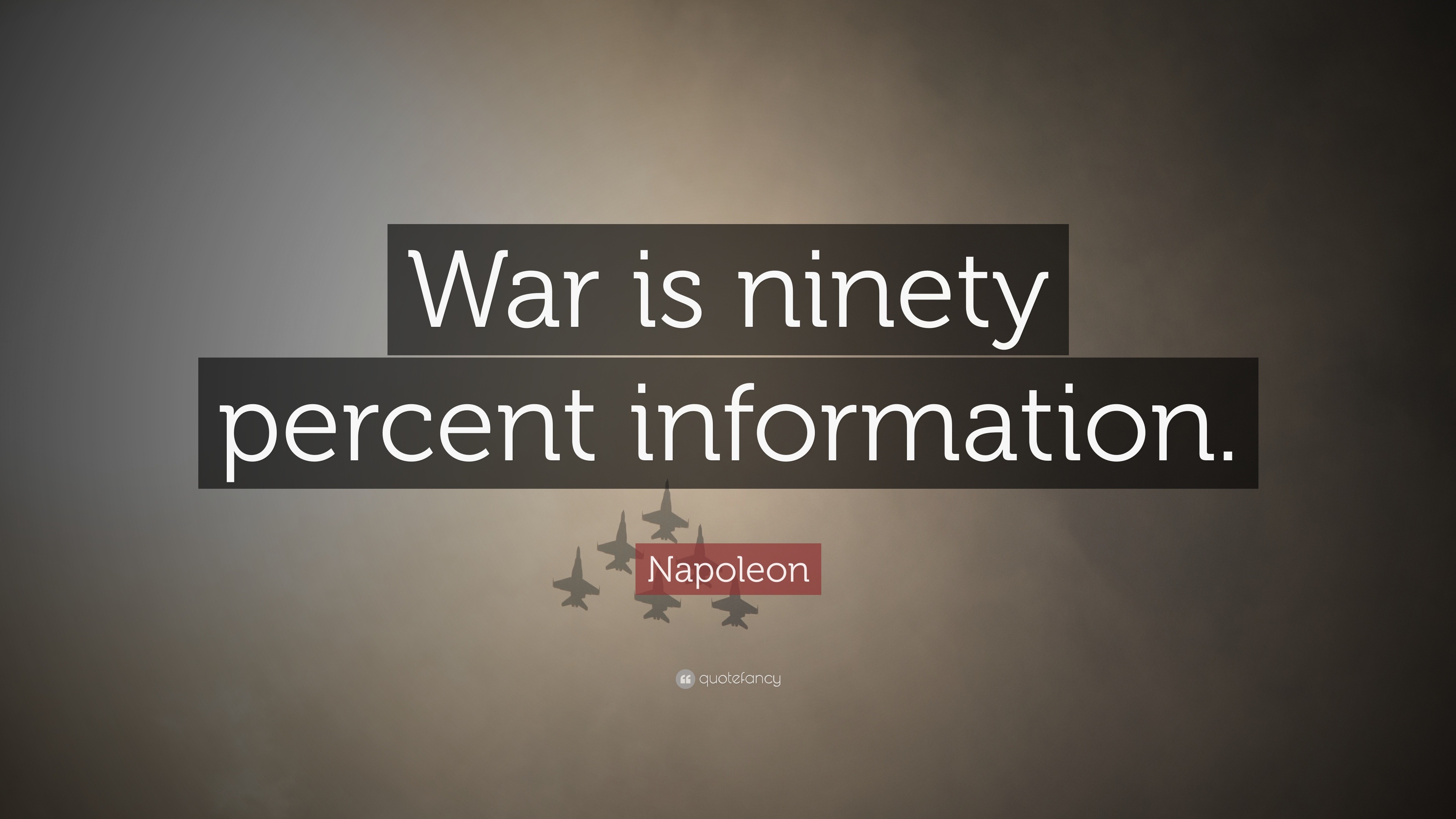 Napoleon Quote: “War is ninety percent information.”